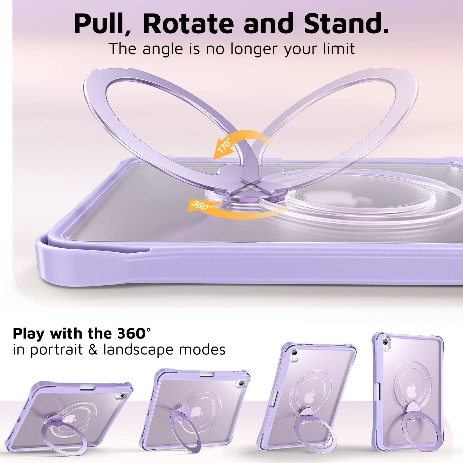 Pull, Rotate and Stand.  
The angle is no longer your limit  

Play with the 360° in portrait & landscape modes
