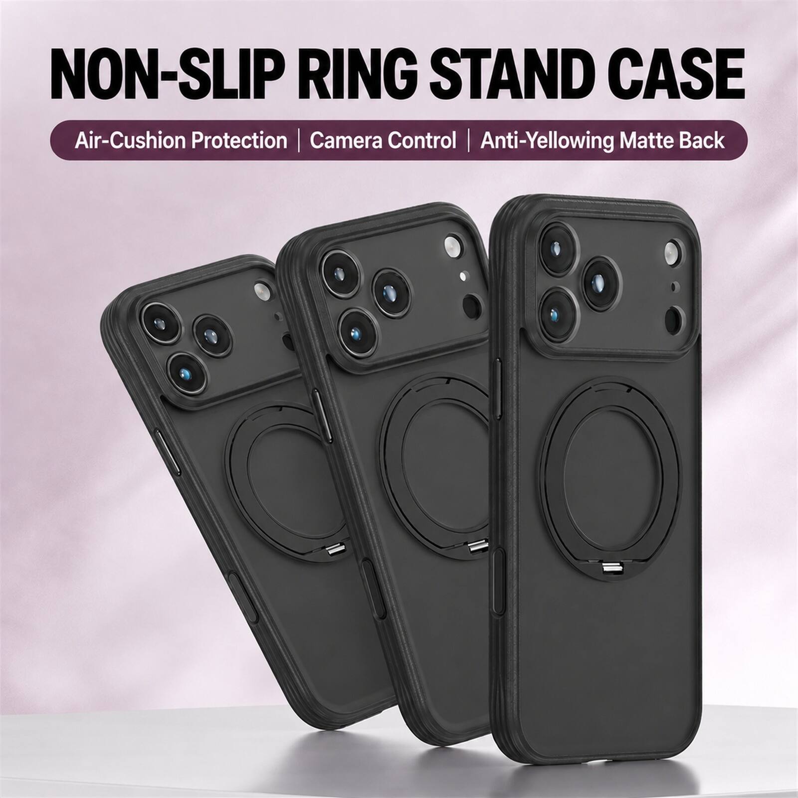 NON-SLIP RING STAND CASE  
Air-Cushion Protection | Camera Control | Anti-Yellowing Matte Back