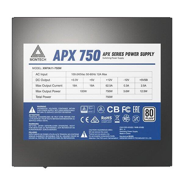APX 750 SERIES POWER SUPPLY  
Switching Power Supply  
MONTECH  
MODEL: XWYA11-750W  

AC Input: 100-240Vac 50-60Hz  
DC Output: +3.3V +5V +12V -12V +5VSB  
Max Output Current: 18A 18A 62.5A 0.3A 2.5A  
Max Output Power: 100W 750W 3.6W 12.5W  
Total Power: 750W  

WARNING: HAZARDOUS VOLTAGES CONTAINED WITHIN! THIS POWER SUPPLY NOT USER SERVICEABLE RETURN TO SERVICE CENTER FOR REPAIR  
ATTENTION: TENSIONS DANGEREUSES NE PEUT ETRE REPARE PAR UTILISATEUR POUR UNE REPARATION RENVOYER AU SERVICE APRES VENTE  
WARNUNG: NETZTER UNTER GEFAHRLICHER SPANNUNG NICHT VOM BENUTZER REPARIEREN ZUR REPARATUR AN KUNDENDIENST ZUR
