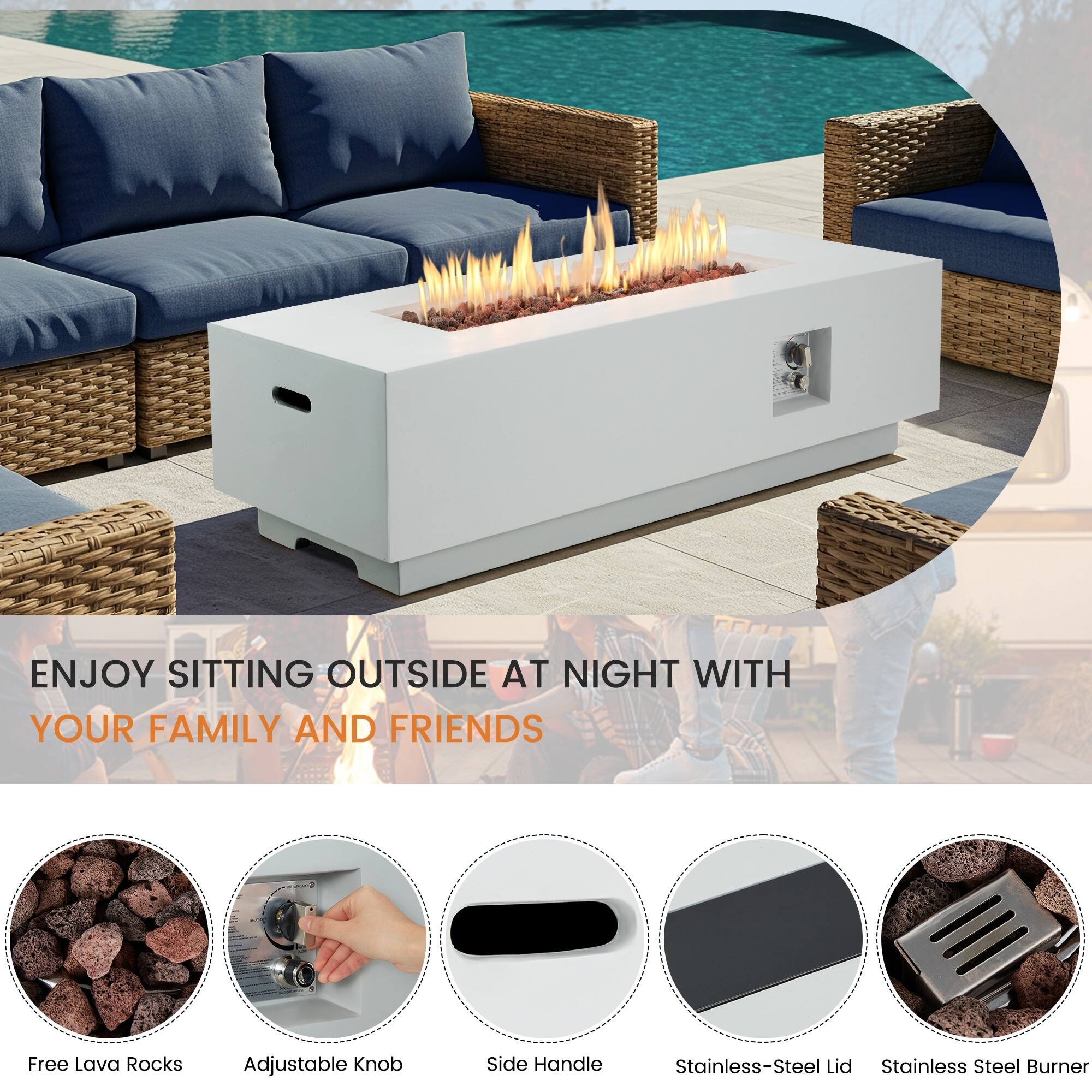 ENJOY SITTING OUTSIDE AT NIGHT WITH YOUR FAMILY AND FRIENDS

Free Lava Rocks
Adjustable Knob
Side Handle
Stainless-Steel Lid
Stainless Steel Burner