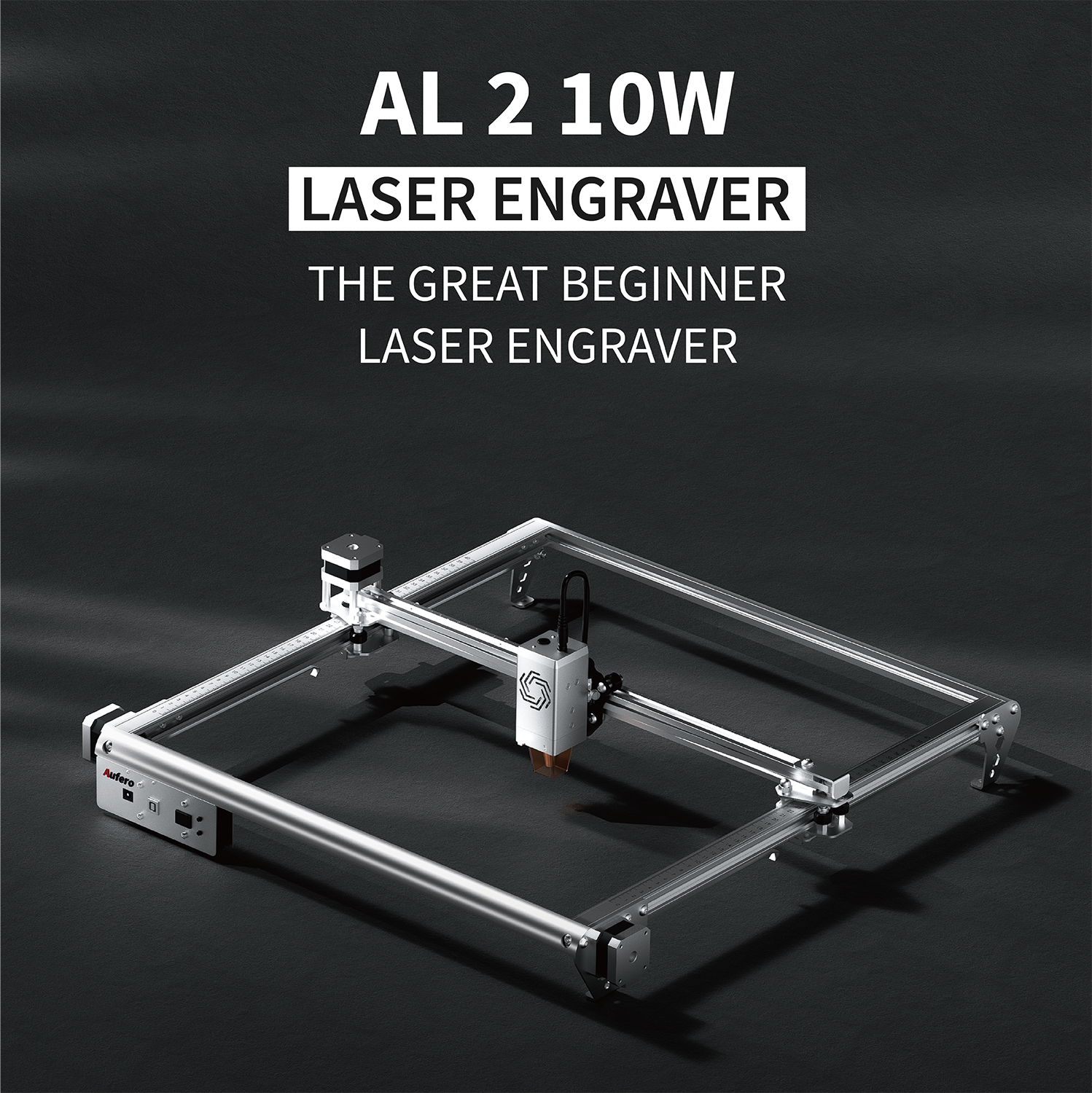 AL 2 10W  
LASER ENGRAVER  
THE GREAT BEGINNER LASER ENGRAVER