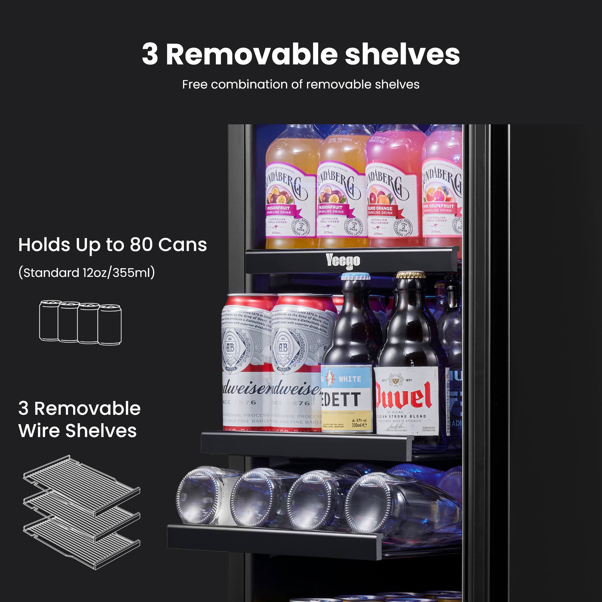 3 Removable shelves  
Free combination of removable shelves  
Holds Up to 80 Cans (Standard 12oz/355ml)  
3 Removable Wire Shelves