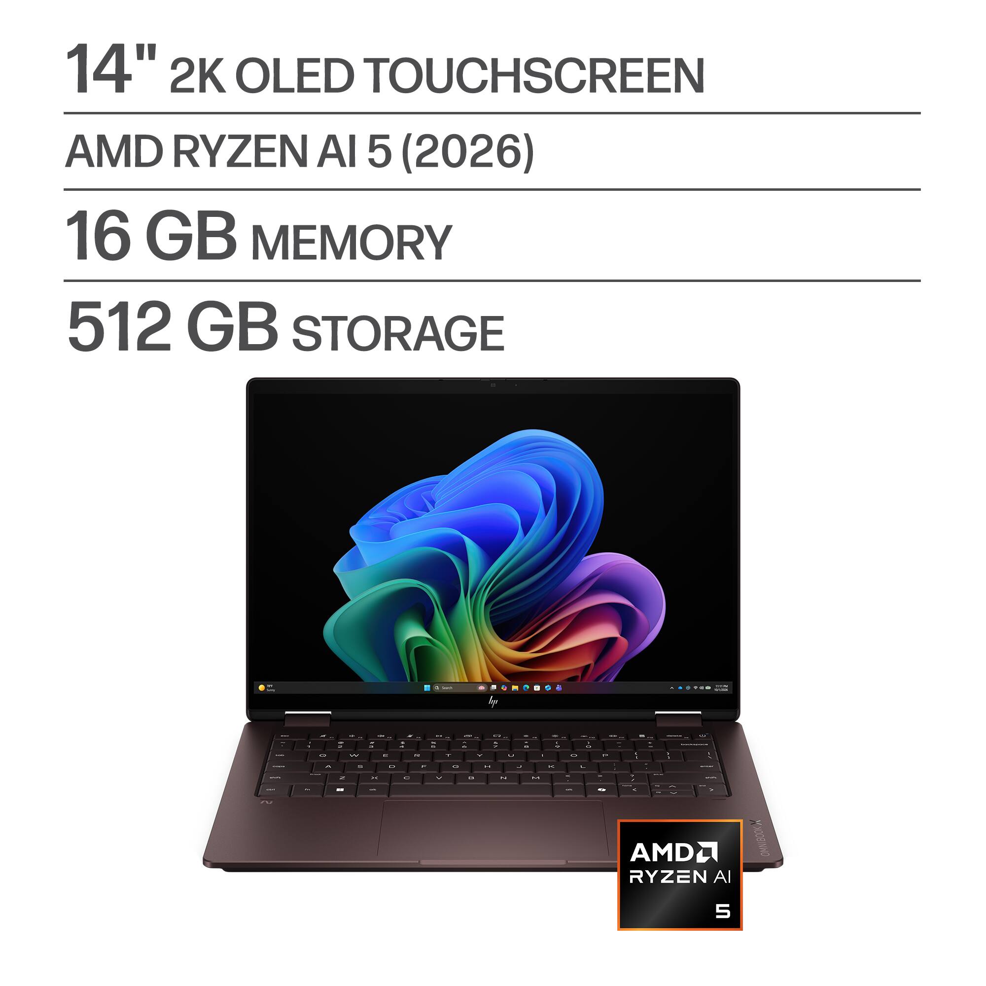 14" 2K OLED TOUCHSCREEN  
AMD RYZEN AI 5 (2026)  
16 GB MEMORY  
512 GB STORAGE