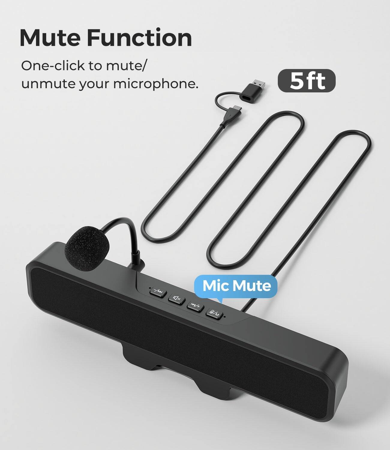 Mute Function  
One-click to mute/unmute your microphone.  
5ft  
Mic Mute