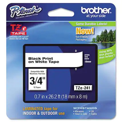 **Brother P-touch Electronic Labeling System**
**TZ e Tape**
Compatible with P-touch labelers that use TZ tape
**Black Print on White Tape**
Compatible with Machines That Use 3/4" TZ Tapes
**TZe-241**
0.7 in x 26.2 ft (18 mm x 8 m)
**LAMINATED tape for INDOOR & OUTDOOR use**
**WITHSTANDS**
- Abrasion
- UV
- Heat & Cold
- Spills
**Same Durable Labels! Now!**
Eco-Friendly Packaging
Using 80% less plastic than before*
**ACTUAL TAPE WIDTH 18mm**
**at your side**