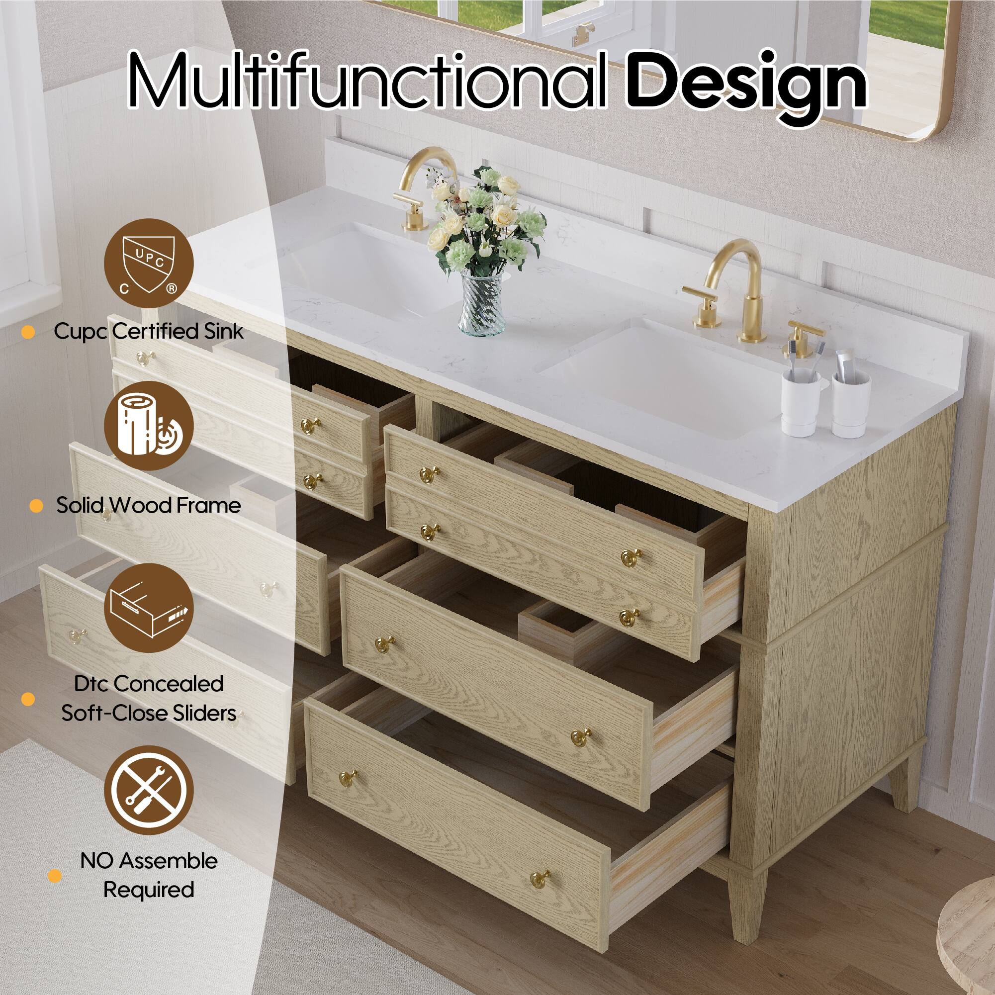 Multifunctional Design  
UPC  
Cupc Certified Sink  
Solid Wood Frame  
Dtc Concealed Soft-Close Sliders  
NO Assemble Required