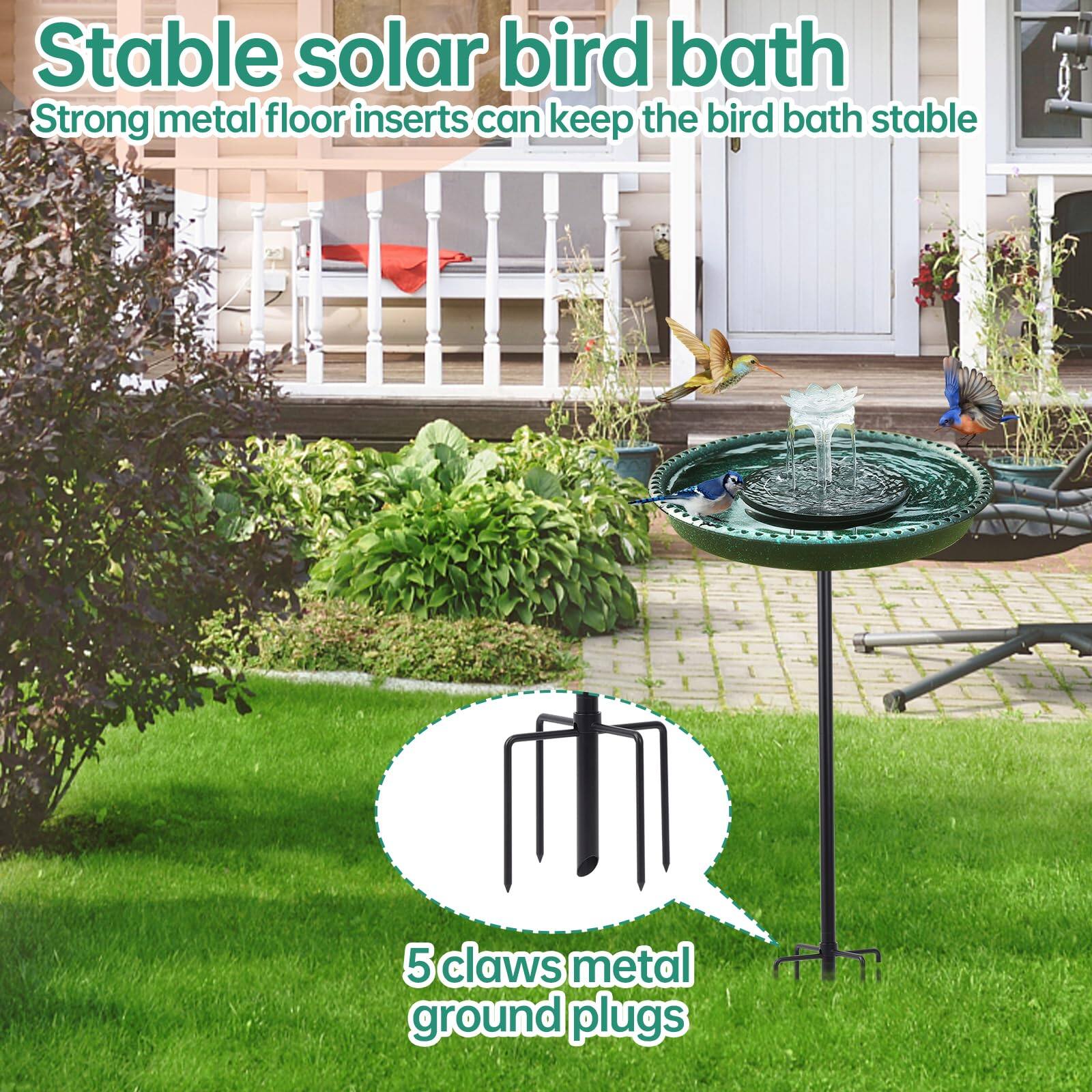 Stable solar bird bath  
Strong metal floor inserts can keep the bird bath stable  

5 claws metal ground plugs