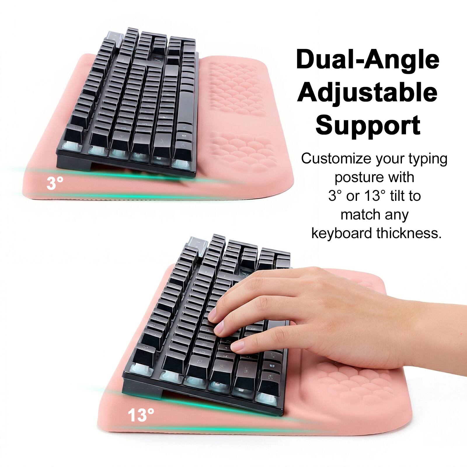 Dual-Angle Adjustable Support

Customize your typing posture with 3° or 13° tilt to match any keyboard thickness.