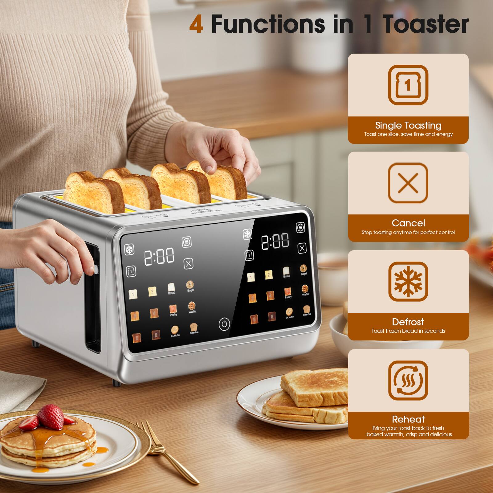 4 Functions in 1 Toaster

1. Single Toasting
   - Toast one slice, save time and energy

2. Cancel
   - Stop toasting anytime for perfect control

3. Defrost
   - Toast frozen bread in seconds

4. Reheat
   - Bring your toast back to fresh-baked warmth, crisp and delicious
