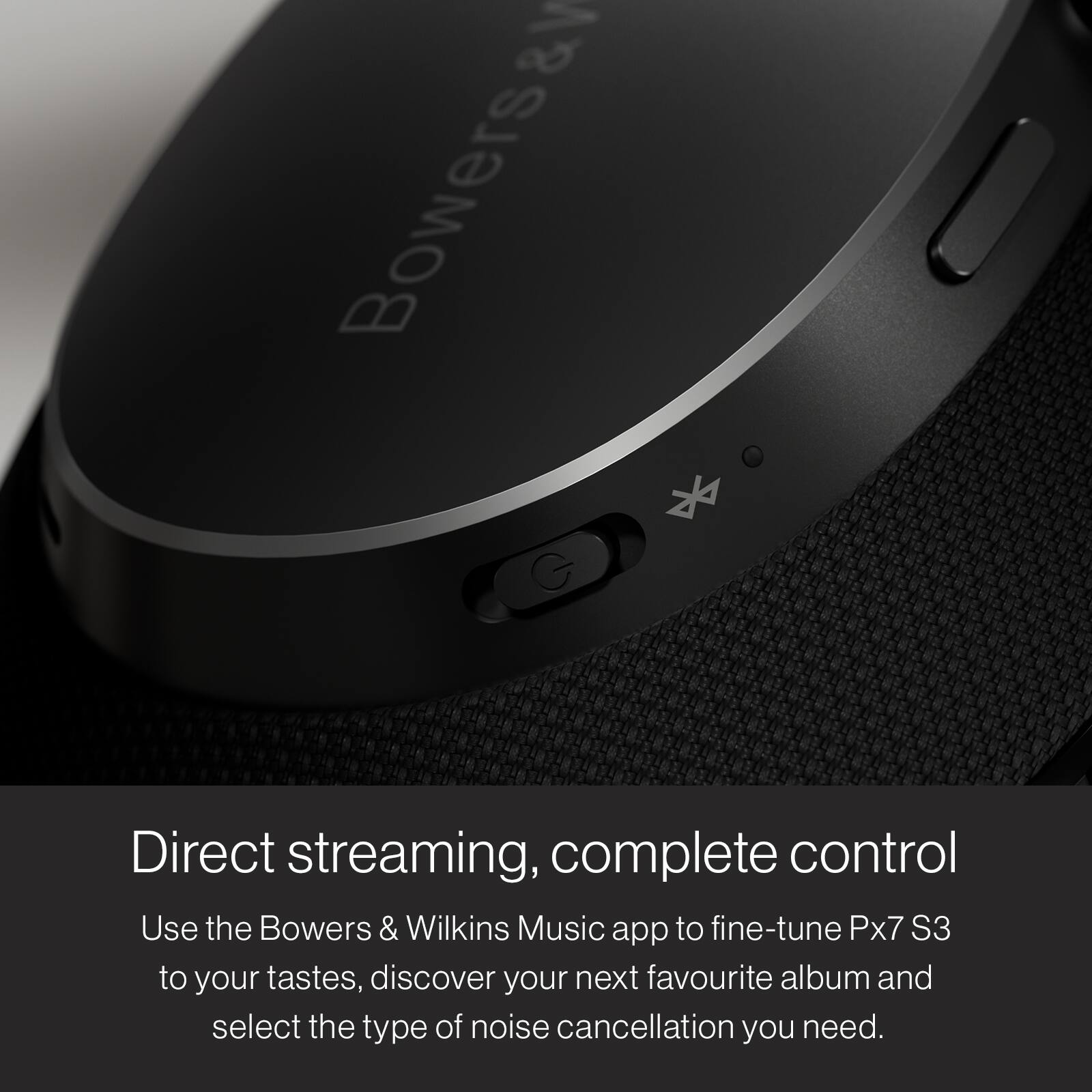 Direct streaming, complete control

Use the Bowers & Wilkins Music app to fine-tune Px7 S3 to your tastes, discover your next favourite album and select the type of noise cancellation you need.