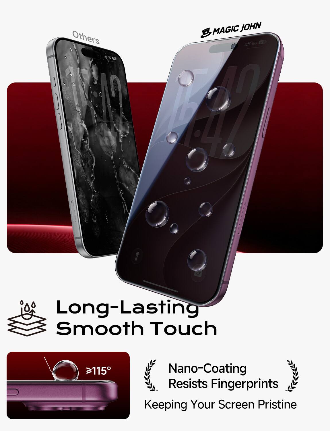 Others  
MAGIC JOHN 5G 59  
Long-Lasting Smooth Touch  
Nano-Coating Resists Fingerprints Keeping Your Screen Pristine