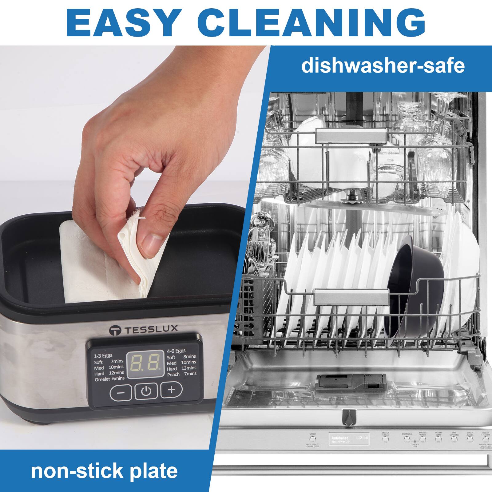EASY CLEANING dishwasher-safe

TESSLUX

1-3 Eggs
Soft 8.8 mins
Med 10 mins
Hard 12 mins

4-6 Eggs
Soft 8.8 mins
Med 10 mins
Hard 12 mins
Poach 7 mins
Omelet 7 mins

non-stick plate