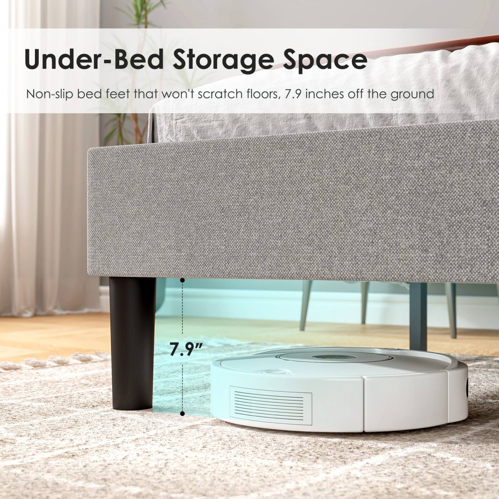 Under-Bed Storage Space

Non-slip bed feet that won't scratch floors, 7.9 inches off the ground

7.9"