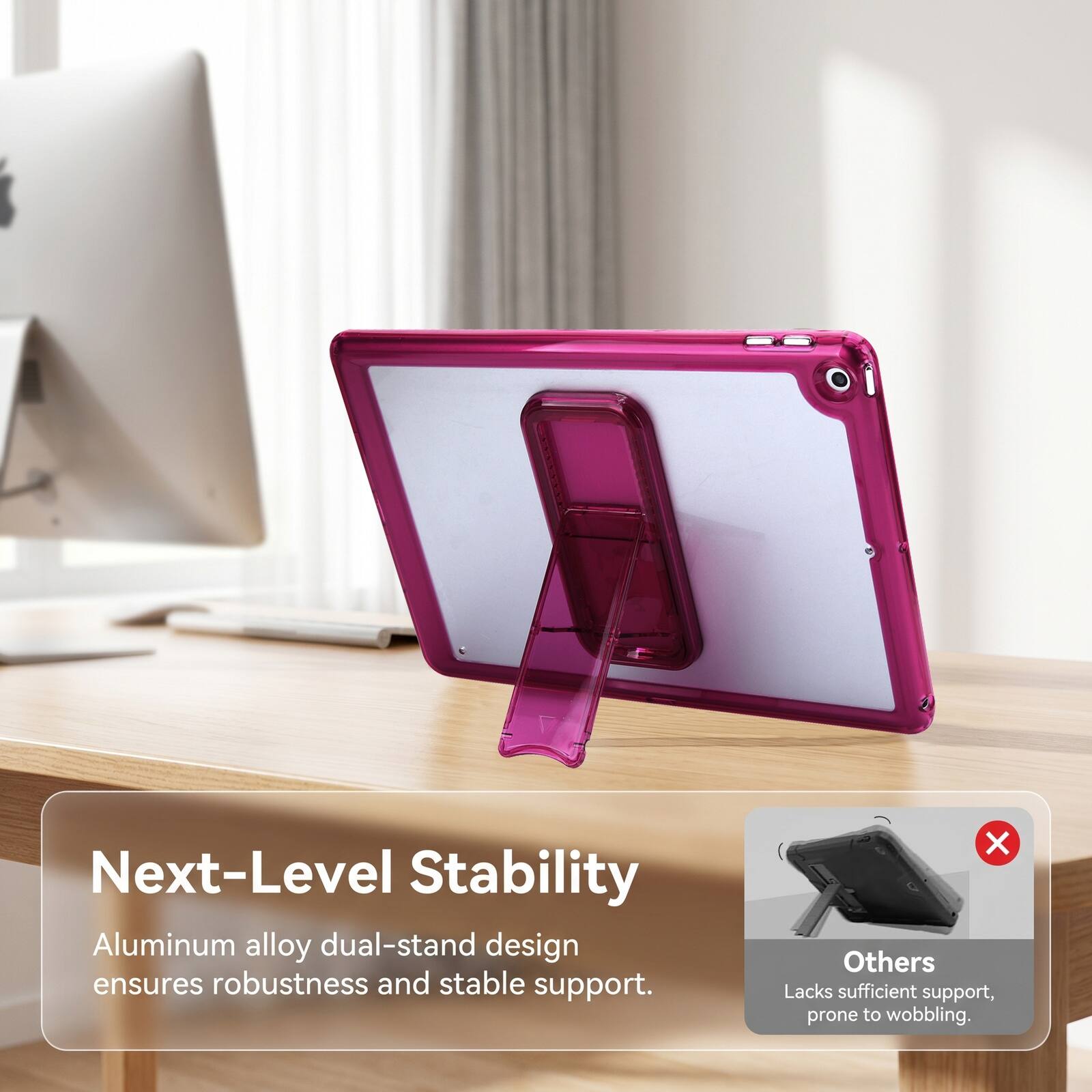 Next-Level Stability Aluminum alloy dual-stand design ensures robustness and stable support. Others Lacks sufficient support, prone to wobbling.
