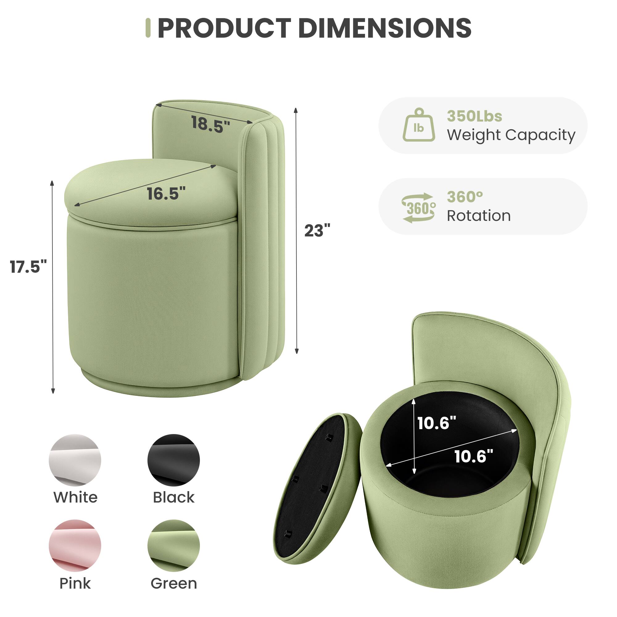 I PRODUCT DIMENSIONS

- 18.5" 
- 16.5" 
- 23" 
- 17.5" 
- 10.6" 
- 10.6"

350Lbs Weight Capacity

360° Rotation

Colors: White, Black, Pink, Green