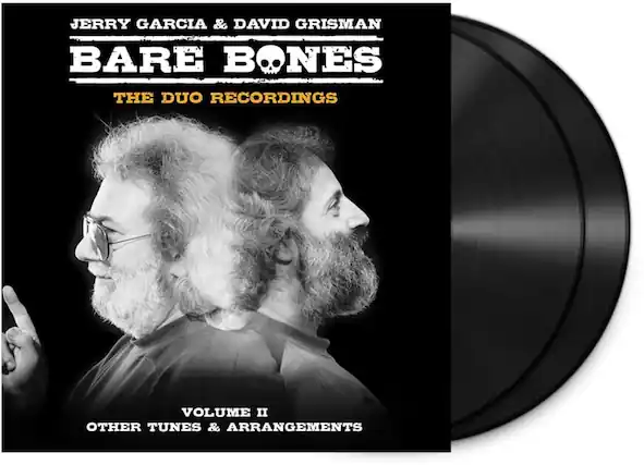 JERRY GARCIA & DAVID GRISMAN
BARE BONES
THE DUO RECORDINGS
VOLUME II
OTHER TUNES & ARRANGEMENTS