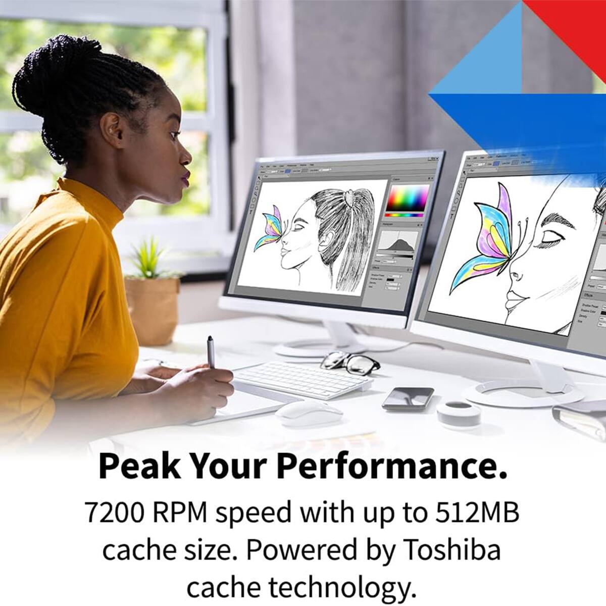 Peak Your Performance.  
7200 RPM speed with up to 512MB cache size.  
Powered by Toshiba cache technology.
