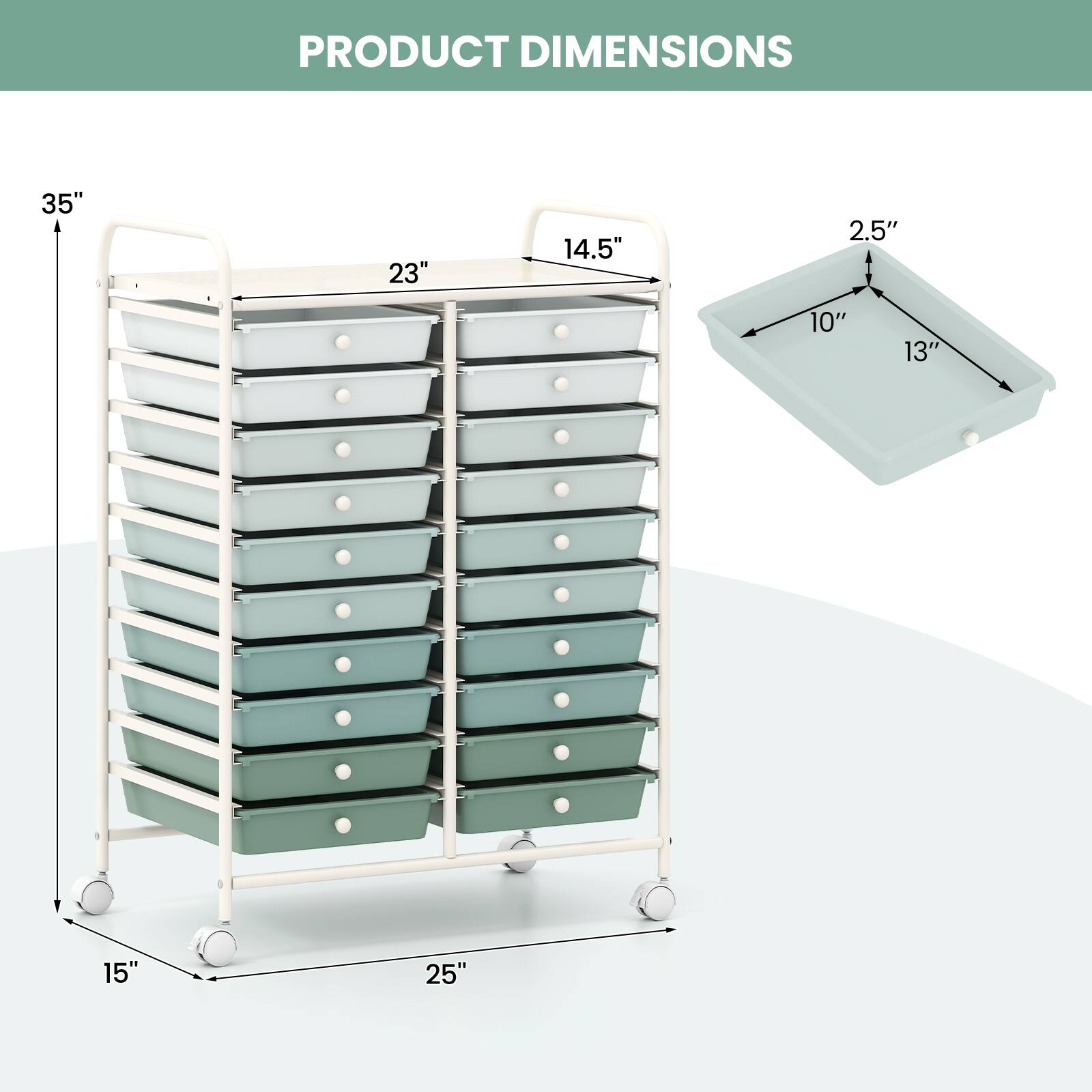 PRODUCT DIMENSIONS

35" H x 23" W x 14.5" D

15" W x 25" D

Drawer: 10" W x 13" D x 2.5" H