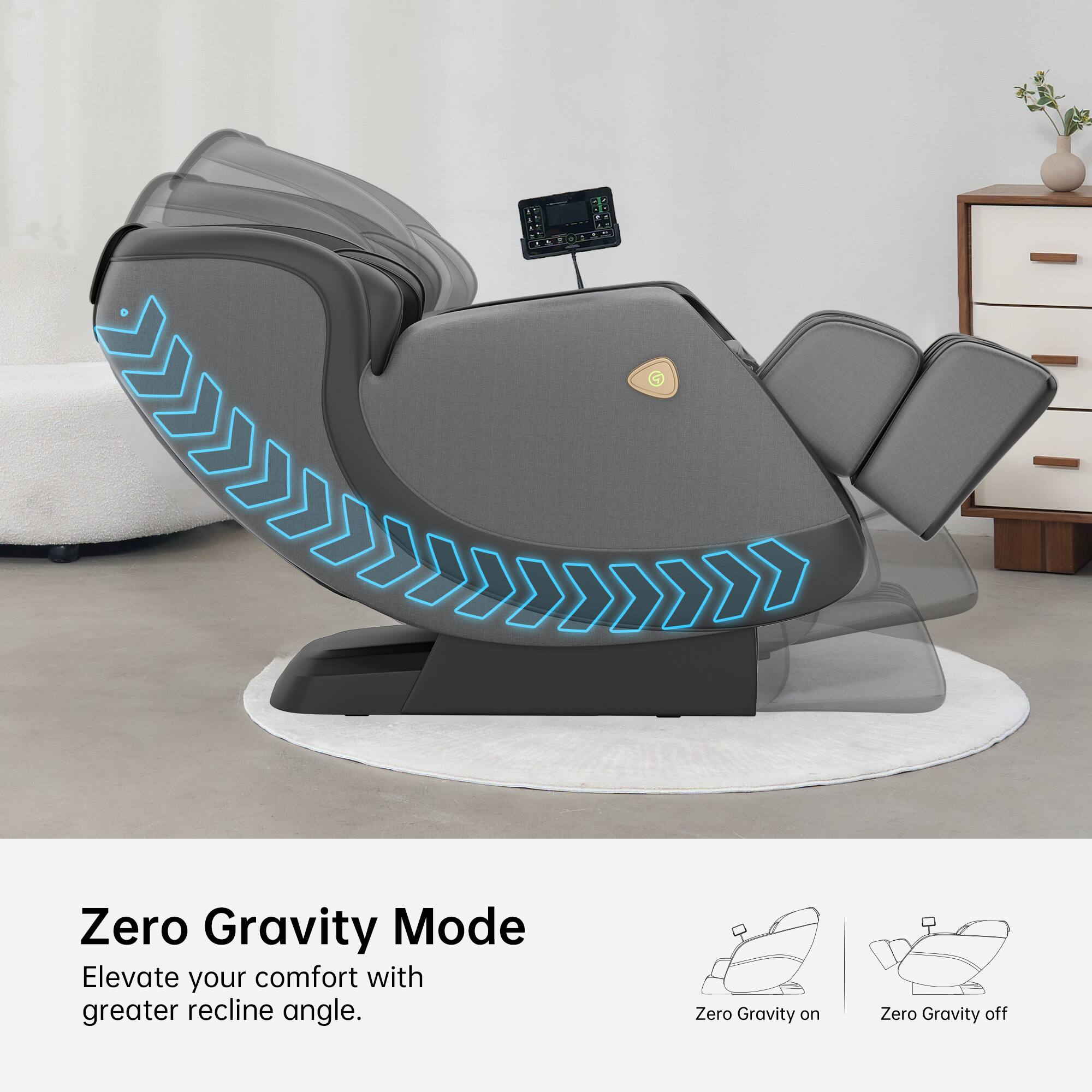 Zero Gravity Mode  
Elevate your comfort with greater recline angle.  

Zero Gravity on  
Zero Gravity off