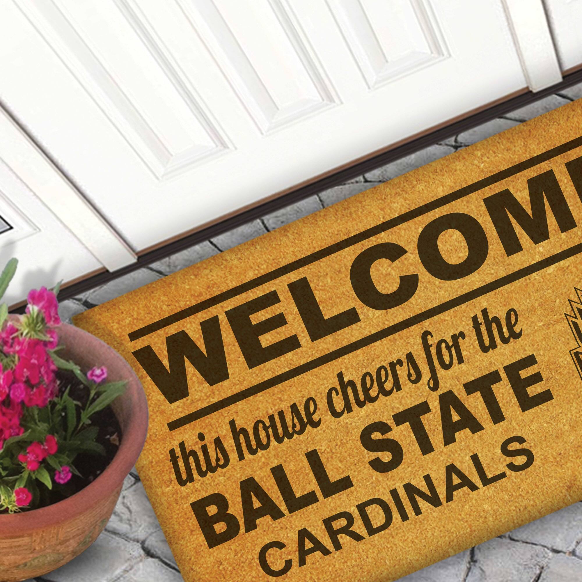 WELCOME  
this house cheers for the  
BALL STATE  
CARDINALS