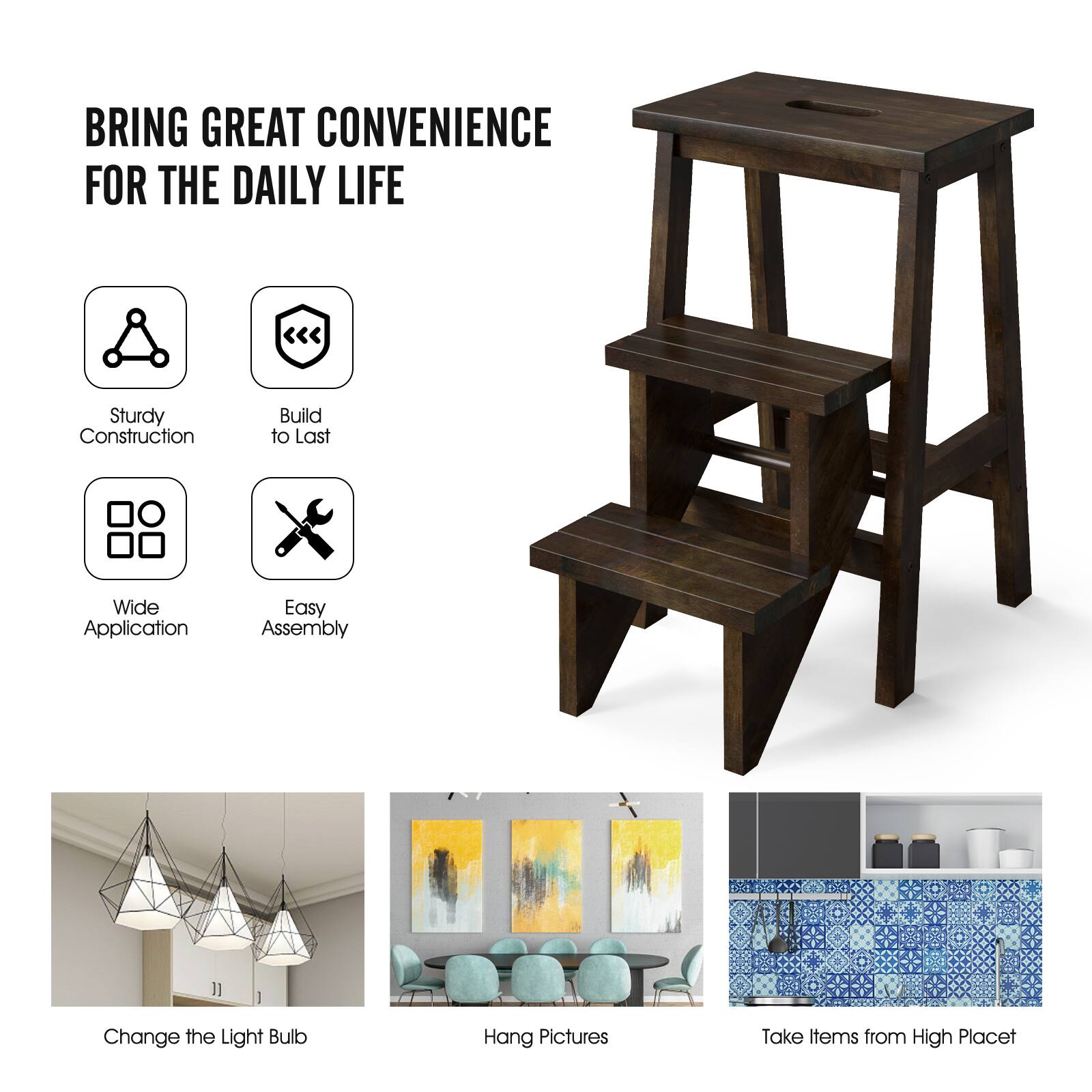 BRING GREAT CONVENIENCE FOR THE DAILY LIFE

- Sturdy Construction
- Build to Last
- Wide Application
- Easy Assembly

Change the Light Bulb  
Hang Pictures  
Take Items from High Place