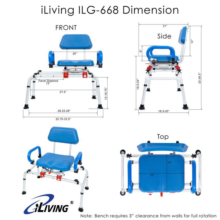 iLiving ILG-668 Dimension

FRONT
- 21" (Width)
- 20" (Depth)
- Travel Distance: 12"
- 27.5" (Overall Length)
- 12-16.75" (Adjustable Seat Height)
- 19.5-24" (Adjustable Seat Height)
- 32-36.5" (Overall Length)
- 28.25-29" (Overall Length)
- 18.5-20" (Adjustable Seat Height)
- 32.75-33.5" (Overall Length)

Side
- 21" (Width)
- 12" (Height)
- 6" (Armrest Height)
- 19.5-24" (Adjustable Seat Height)
- 32-36.5" (Overall Length)
- 18.5-20" (Adjustable Seat Height)

Top
- 13" (Width)
- 15" (Depth)

Note: Bench requires 3" clearance from walls for full rotation
