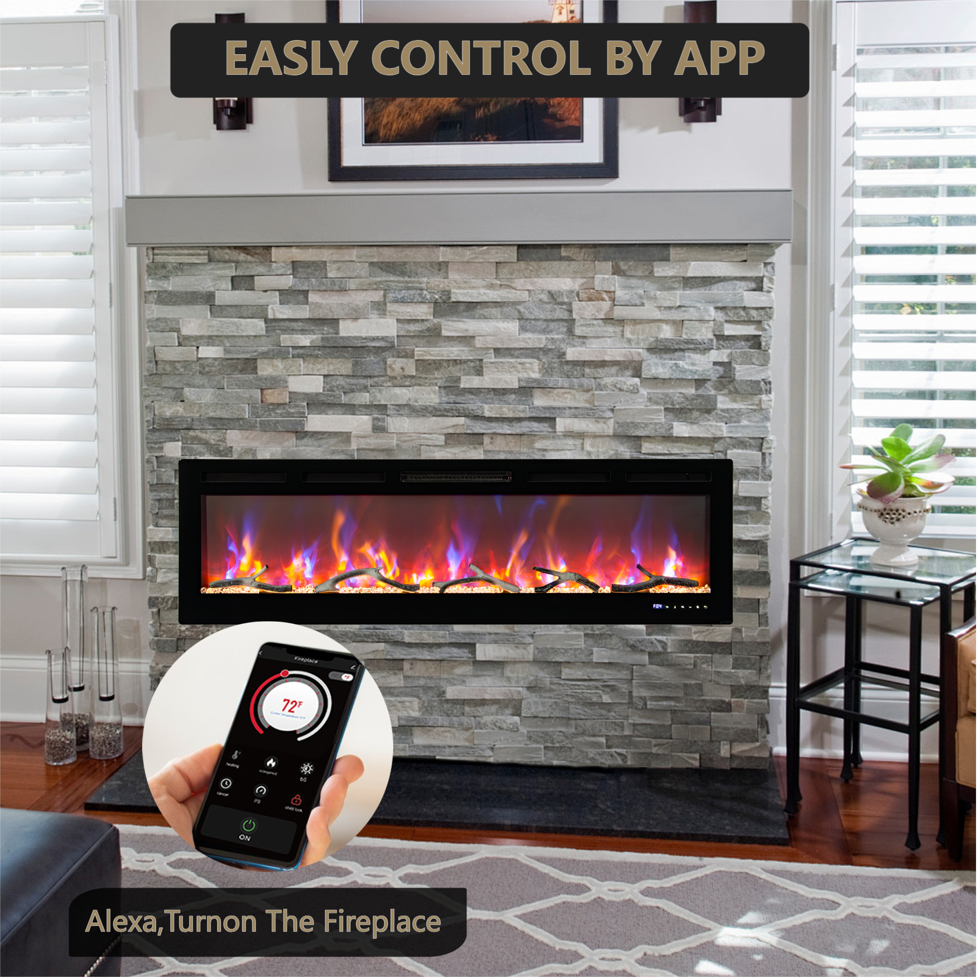 EASILY CONTROL BY APP

Alexa, Turn on The Fireplace