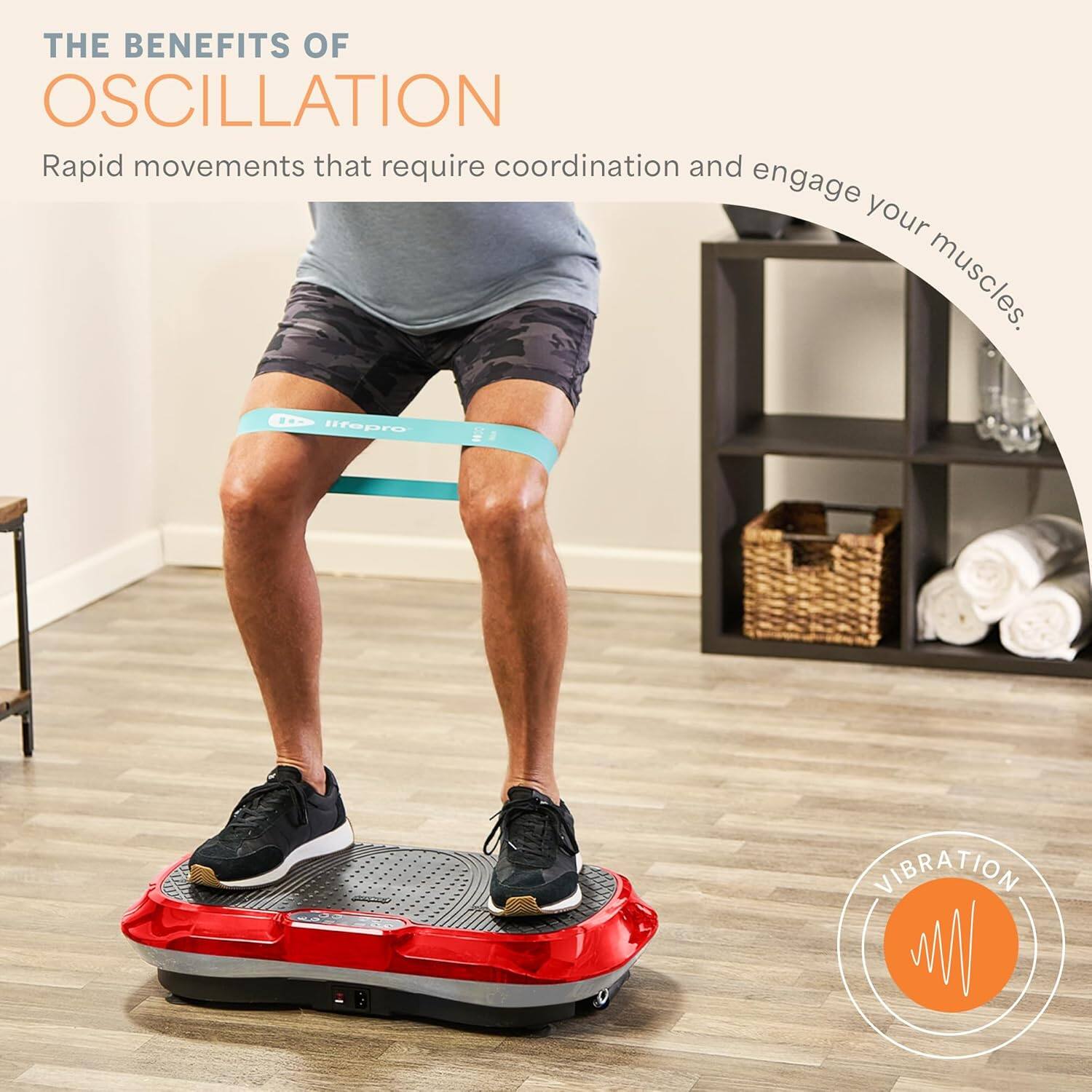 THE BENEFITS OF OSCILLATION  
Rapid movements that require coordination and engage your muscles.  

VIBRATION
