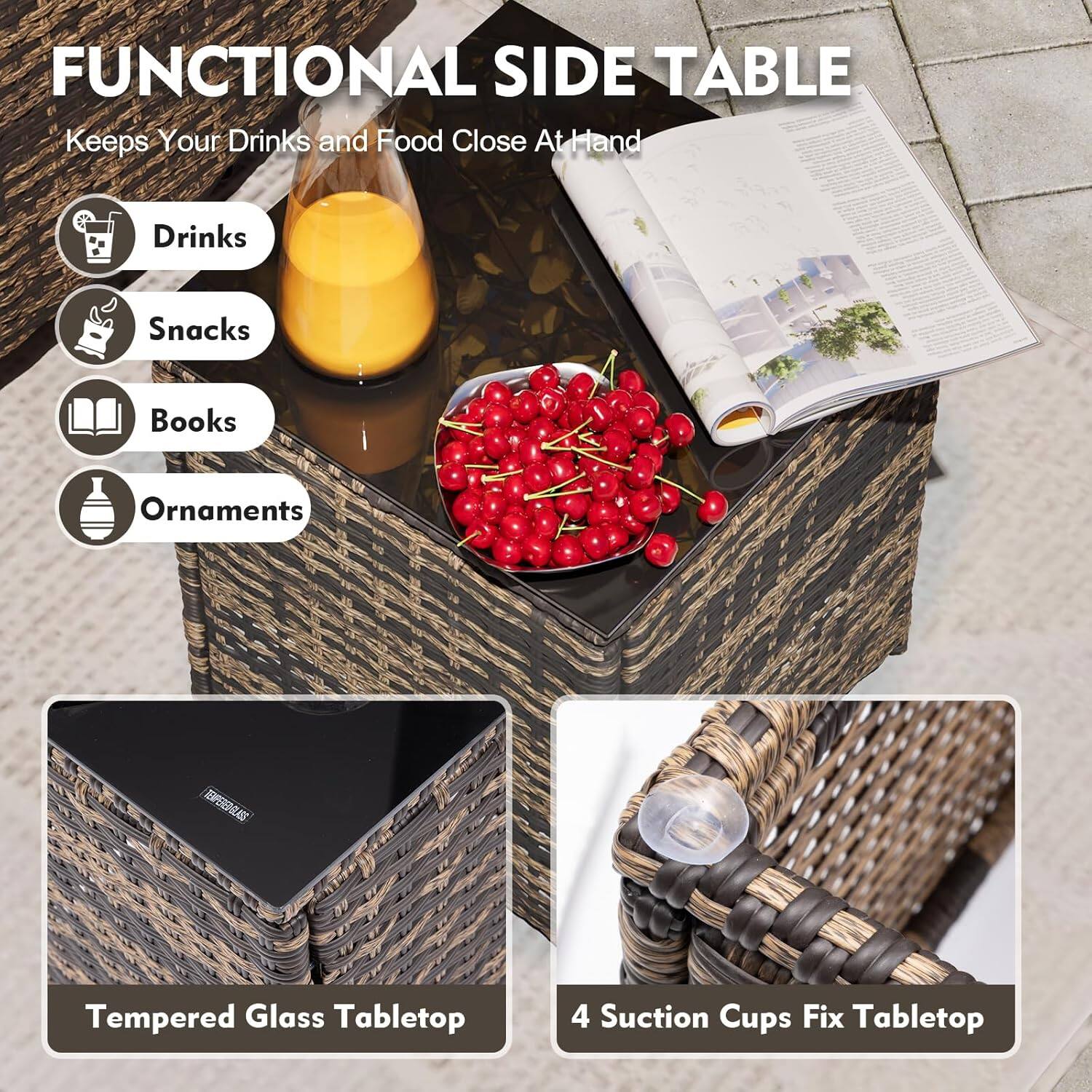 FUNCTIONAL SIDE TABLE  
Keeps Your Drinks and Food Close At Hand

- Drinks
- Snacks
- Books
- Ornaments

Tempered Glass Tabletop

4 Suction Cups Fix Tabletop
