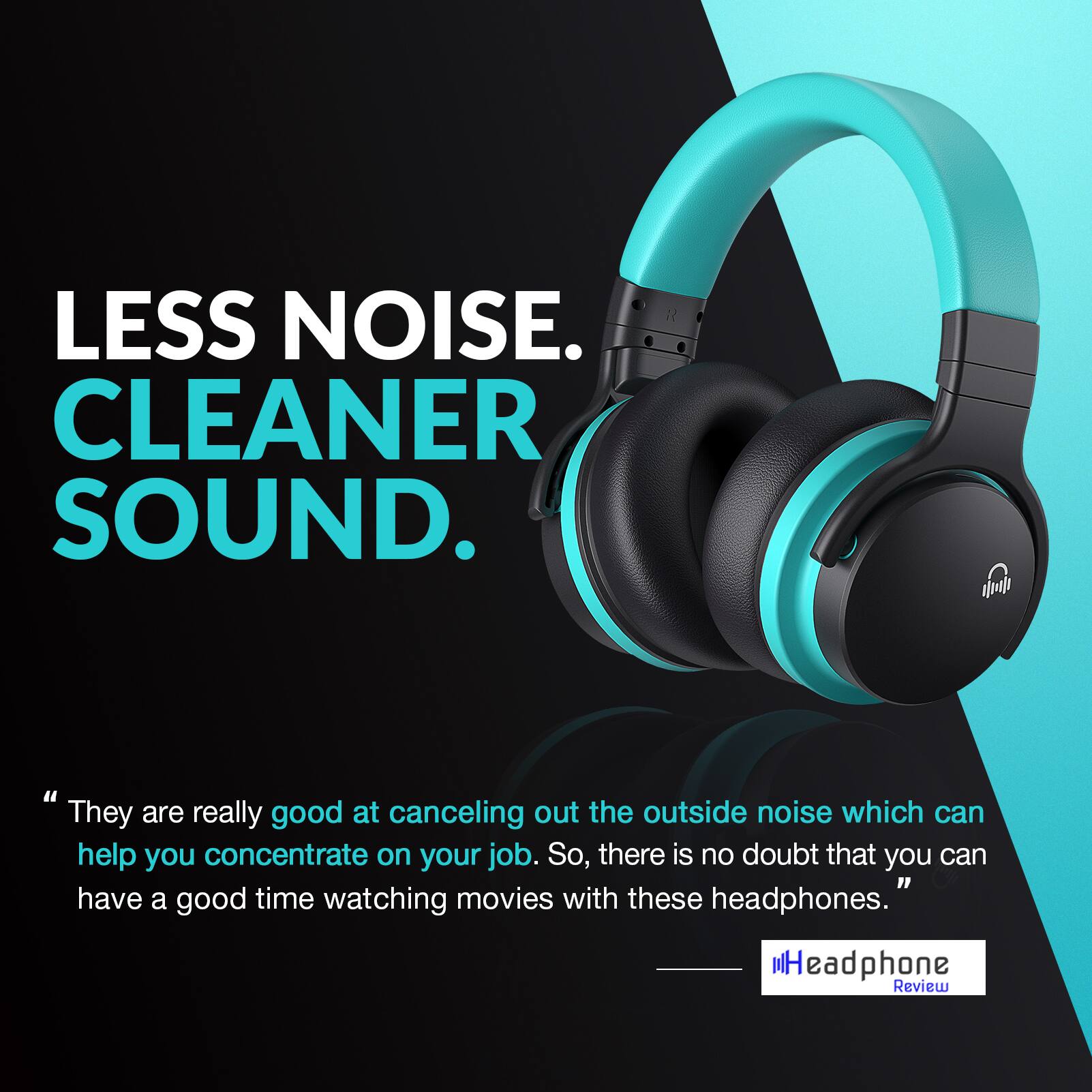 LESS NOISE. CLEANER SOUND.

"They are really good at canceling out the outside noise which can help you concentrate on your job. So, there is no doubt that you can have a good time watching movies with these headphones."

Headphone Review