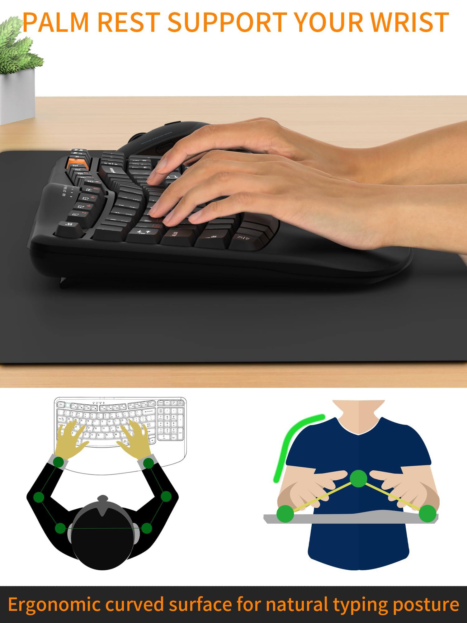 PALM REST SUPPORT YOUR WRIST

Ergonomic curved surface for natural typing posture