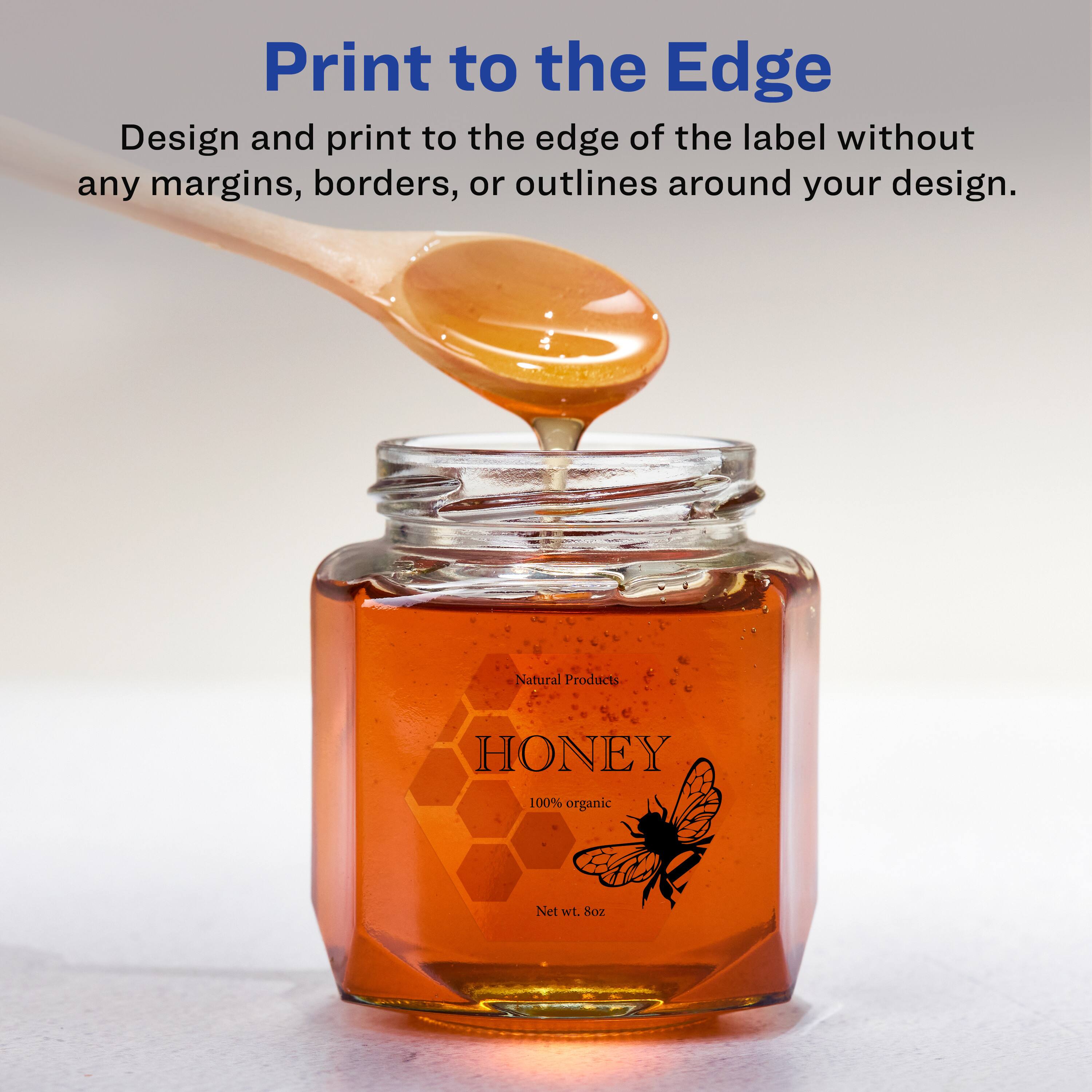 Print to the Edge

Design and print to the edge of the label without any margins, borders, or outlines around your design.

Natural Products  
HONEY  
100% organic  
Net wt. 8oz