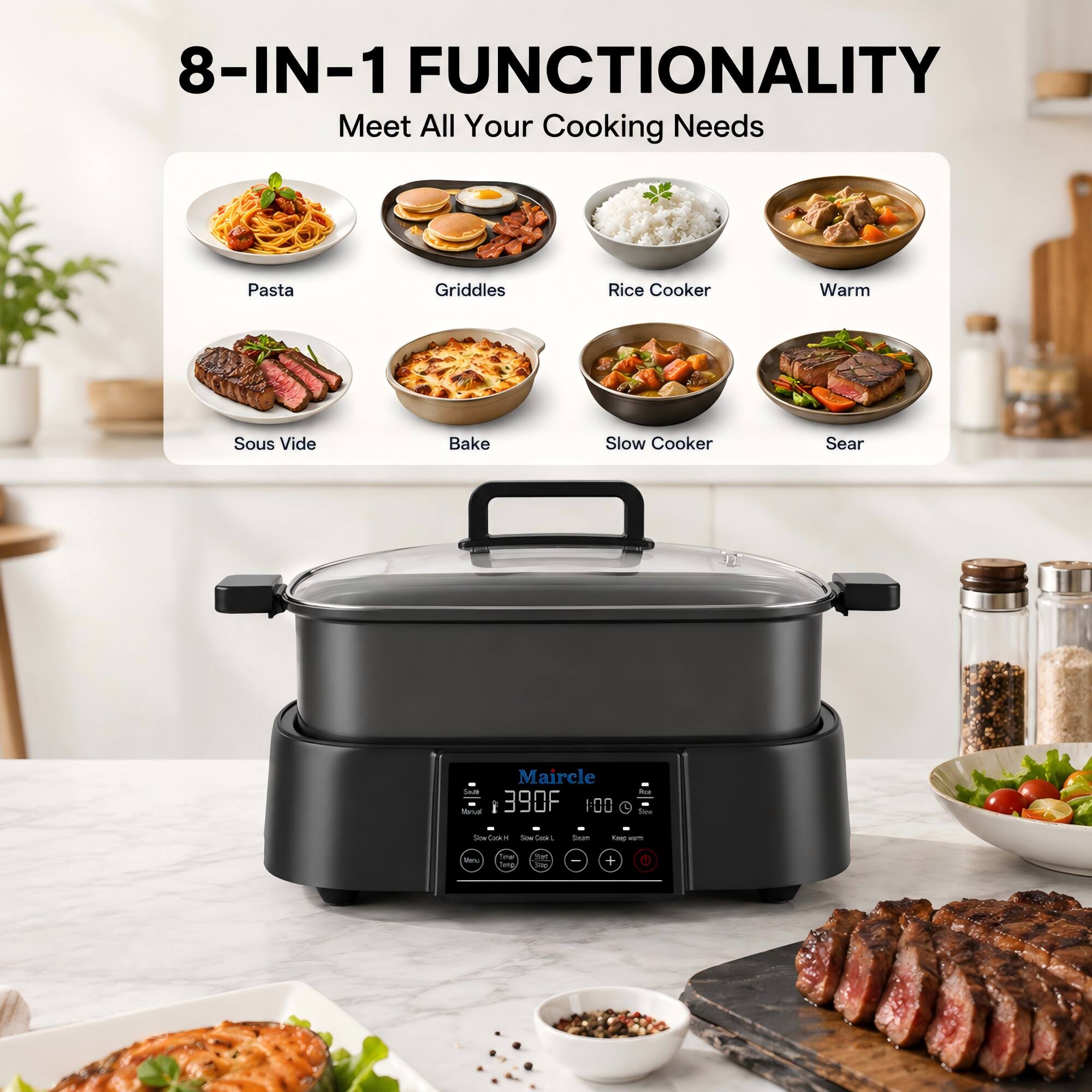 8-IN-1 FUNCTIONALITY  
Meet All Your Cooking Needs

- Pasta
- Griddles
- Rice Cooker
- Warm
- Sous Vide
- Bake
- Slow Cooker
- Sear