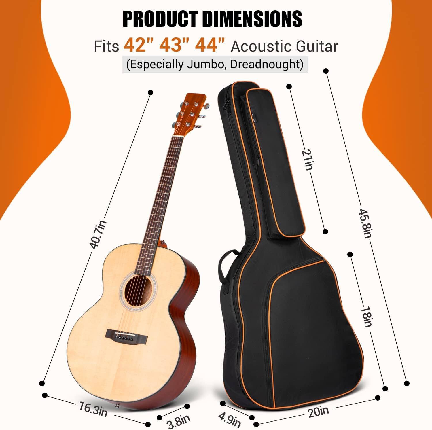 PRODUCT DIMENSIONS  
Fits 42" 43" 44" Acoustic Guitar (Especially Jumbo, Dreadnought)  
- 21in  
- 40.7in  
- 7in  
- 45.8in  
- 18in  
- 16.3in  
- 3.8in  
- 4.9in  
- 20in