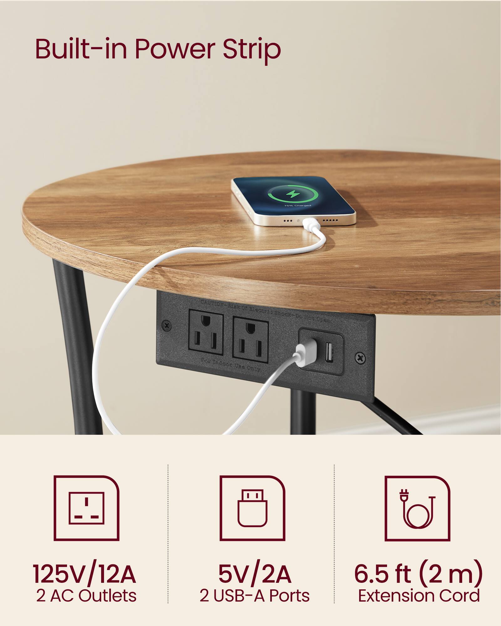 Built-in Power Strip

125V/12A  
2 AC Outlets

5V/2A  
2 USB-A Ports

6.5 ft (2 m)  
Extension Cord