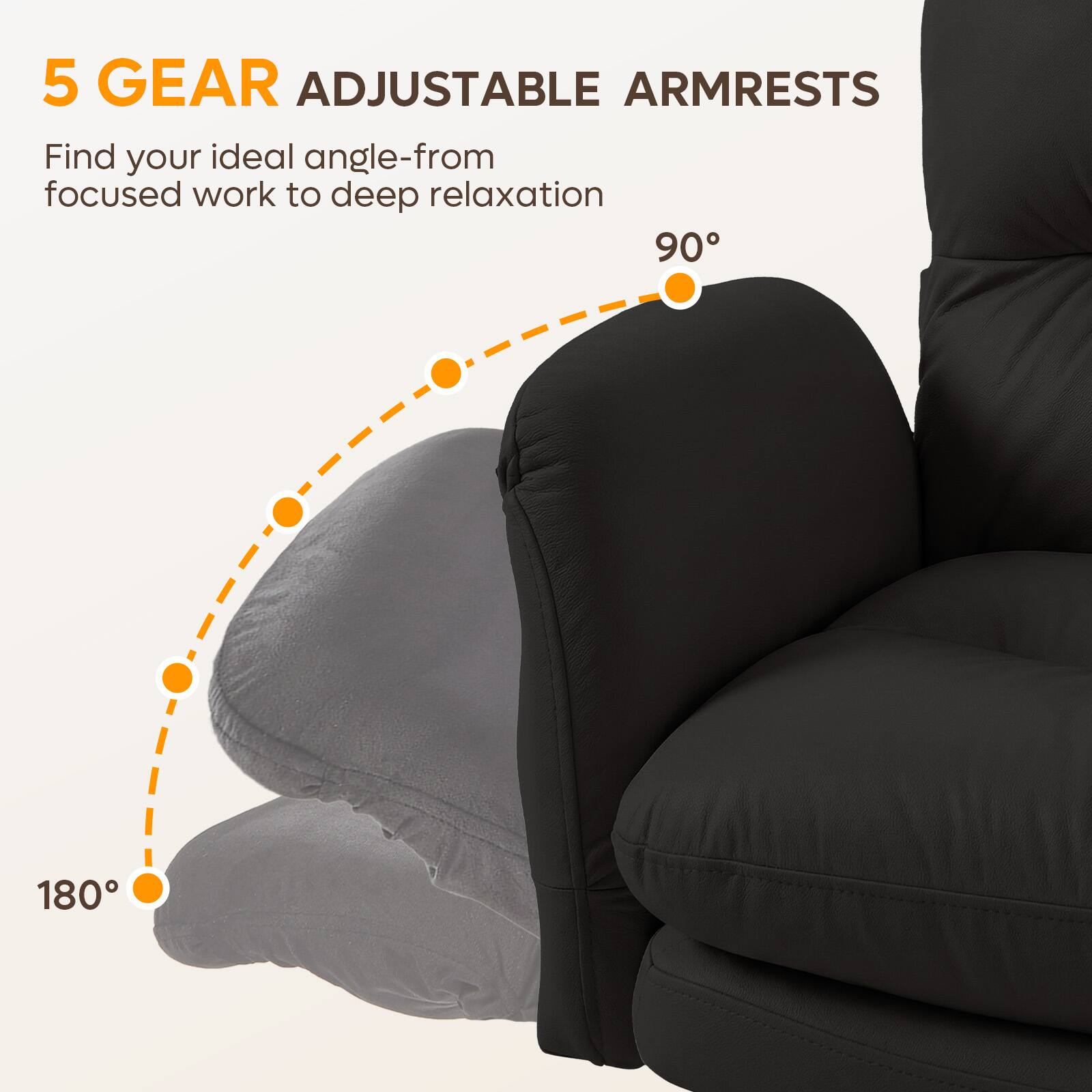5 GEAR ADJUSTABLE ARMRESTS  
Find your ideal angle—from focused work to deep relaxation  
90°  
180°