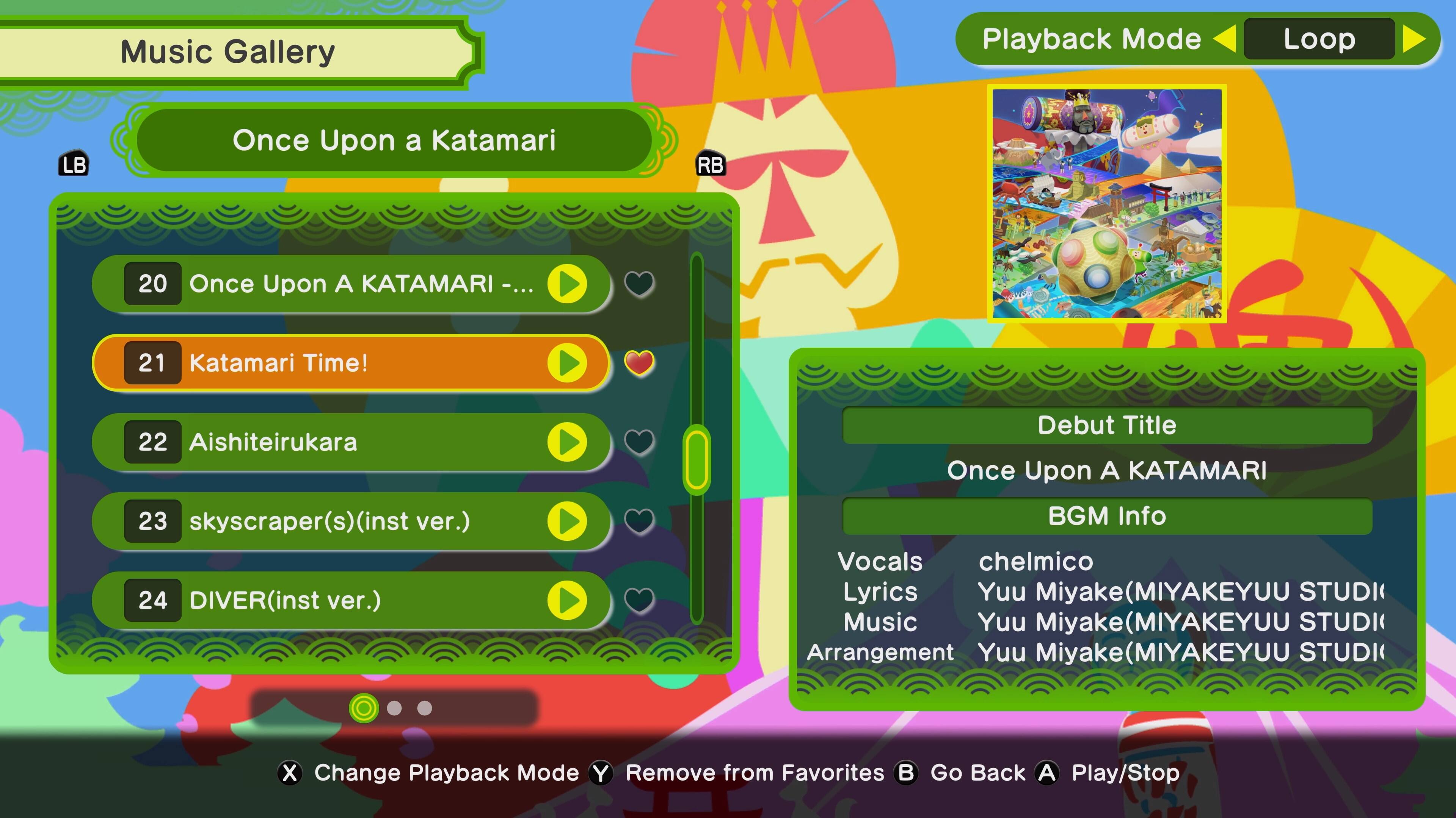 **Music Gallery**

- **Once Upon a Katamari**
  - 20 Once Upon A KATAMARI (...)
  - 21 Katamari Time!
  - 22 Aishiteirukara
  - 23 skyscraper(s)(inst ver.)
  - 24 DIVER(inst ver.)

**Playback Mode:** Loop

**Debut Title**
- Once Upon A KATAMARI

**BGM Info**
- Vocals: chelmico
- Lyrics: Yuu Miyake (MIYAKEYUU STUDIO)
- Music: Yuu Miyake (MIYAKEYUU STUDIO)
- Arrangement: Yuu Miyake (MIYAKEYUU STUDIO)

**Buttons:**
- Change Playback Mode
- Remove from Favorites
- Go Back
- Play/Stop