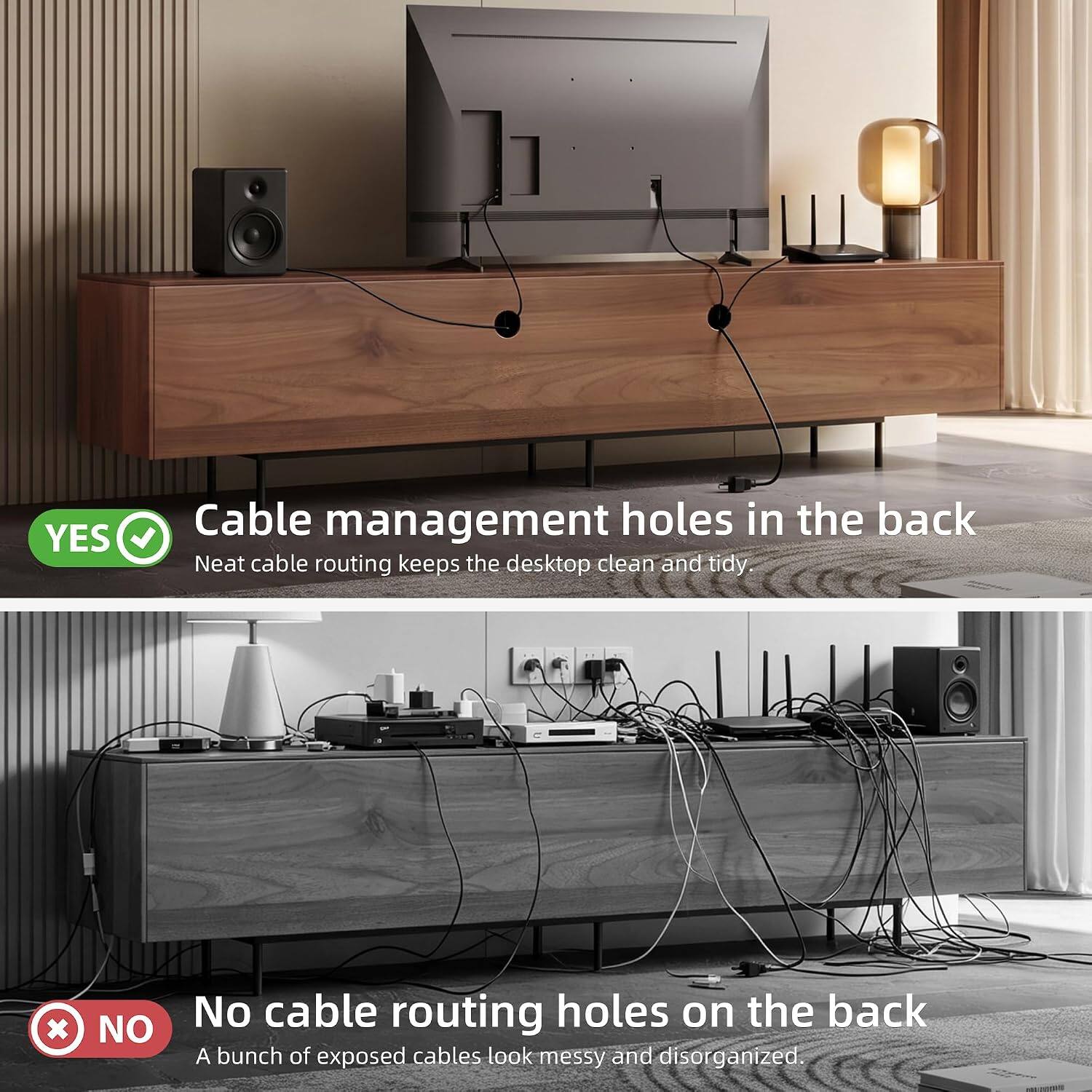 YES Cable management holes in the back Neat cable routing keeps the desktop clean and tidy.  
NO No cable routing holes on the back A bunch of exposed cables look messy and disorganized.