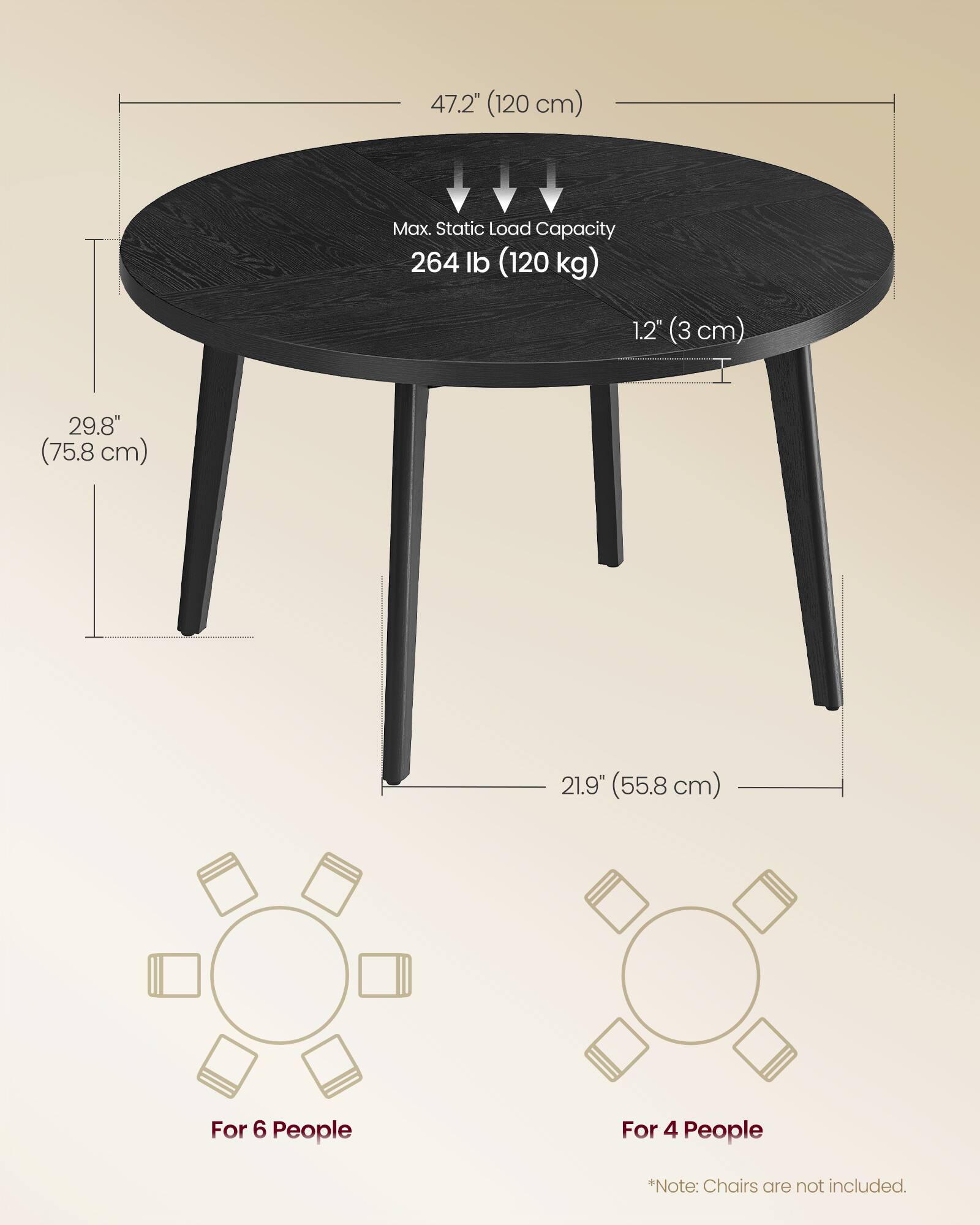 47.2" (120 cm)  
Max. Static Load Capacity: 264 lb (120 kg)  
1.2" (3 cm)  
29.8" (75.8 cm)  
21.9" (55.8 cm)  

For 6 People  
For 4 People  

*Note: Chairs are not included.
