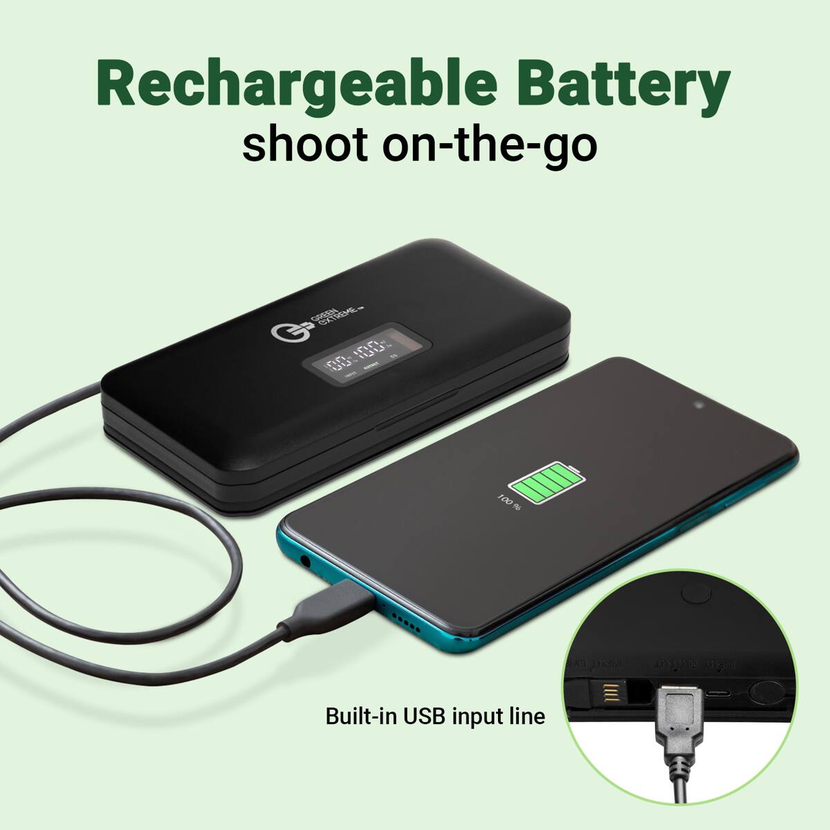 Rechargeable Battery shoot on-the-go

Built-in USB input line