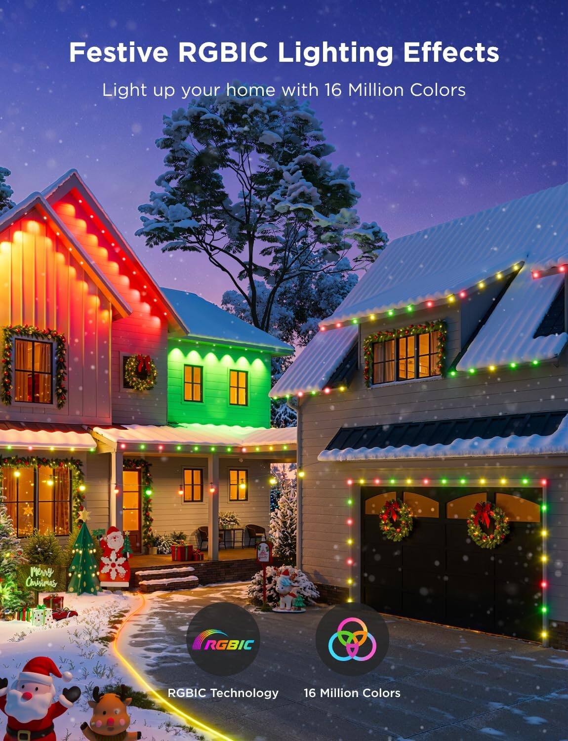 Festive RGBIC Lighting Effects  
Light up your home with 16 Million Colors  

RGBIC Technology  
16 Million Colors