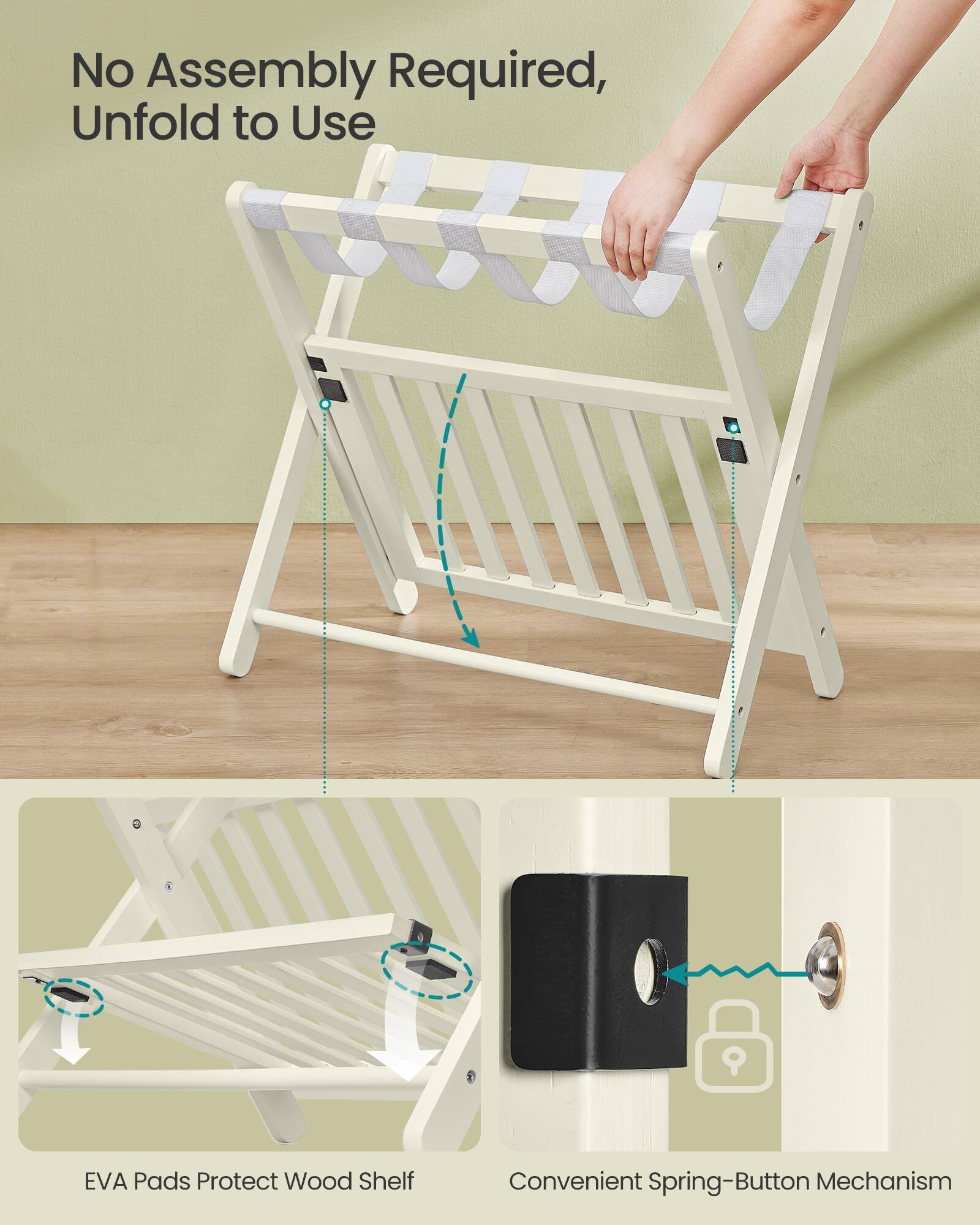 No Assembly Required, Unfold to Use  
9 EVA Pads Protect Wood Shelf  
Convenient Spring-Button Mechanism