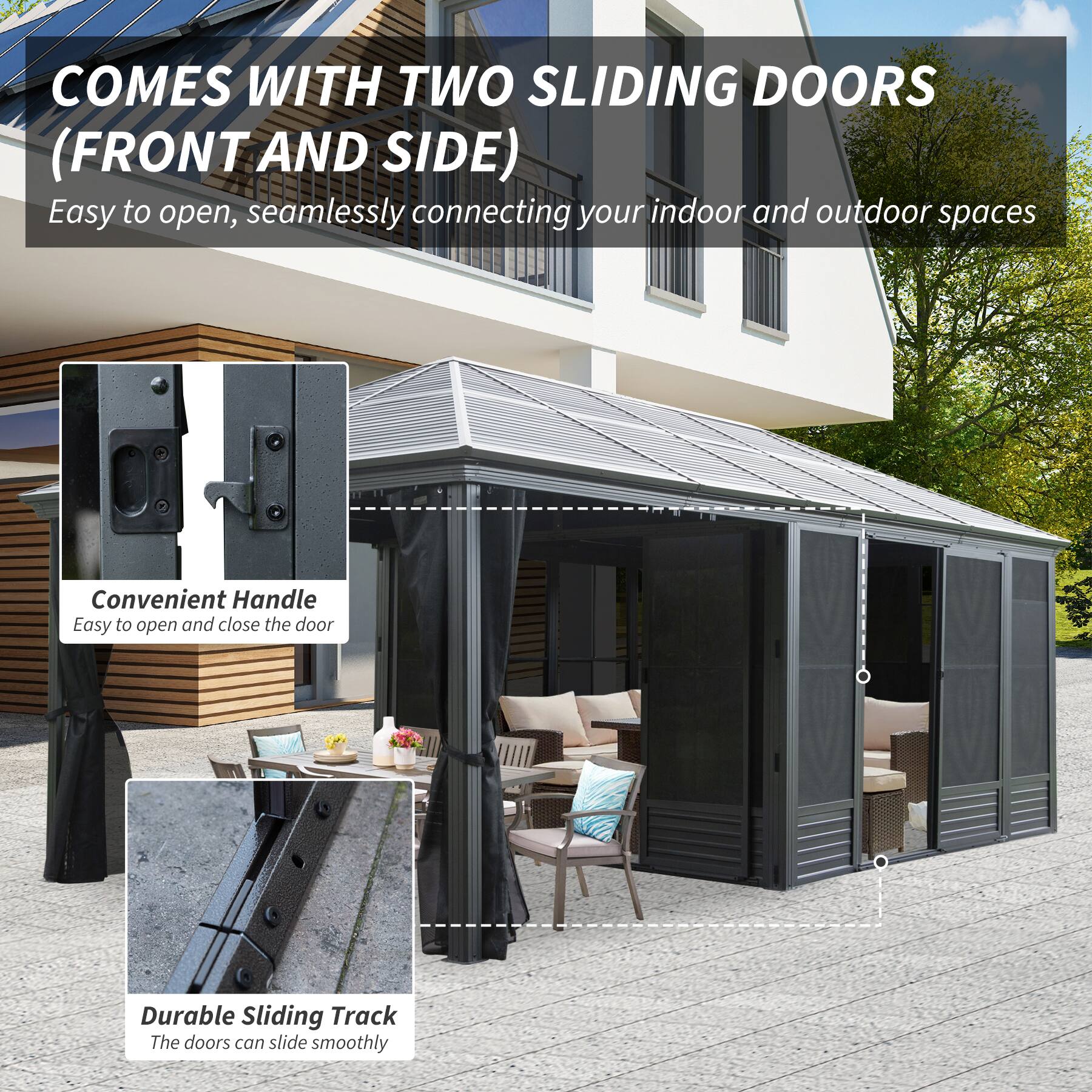 COMES WITH TWO SLIDING DOORS (FRONT AND SIDE)

Easy to open, seamlessly connecting your indoor and outdoor spaces

Convenient Handle
Easy to open and close the door

Durable Sliding Track
The doors can slide smoothly