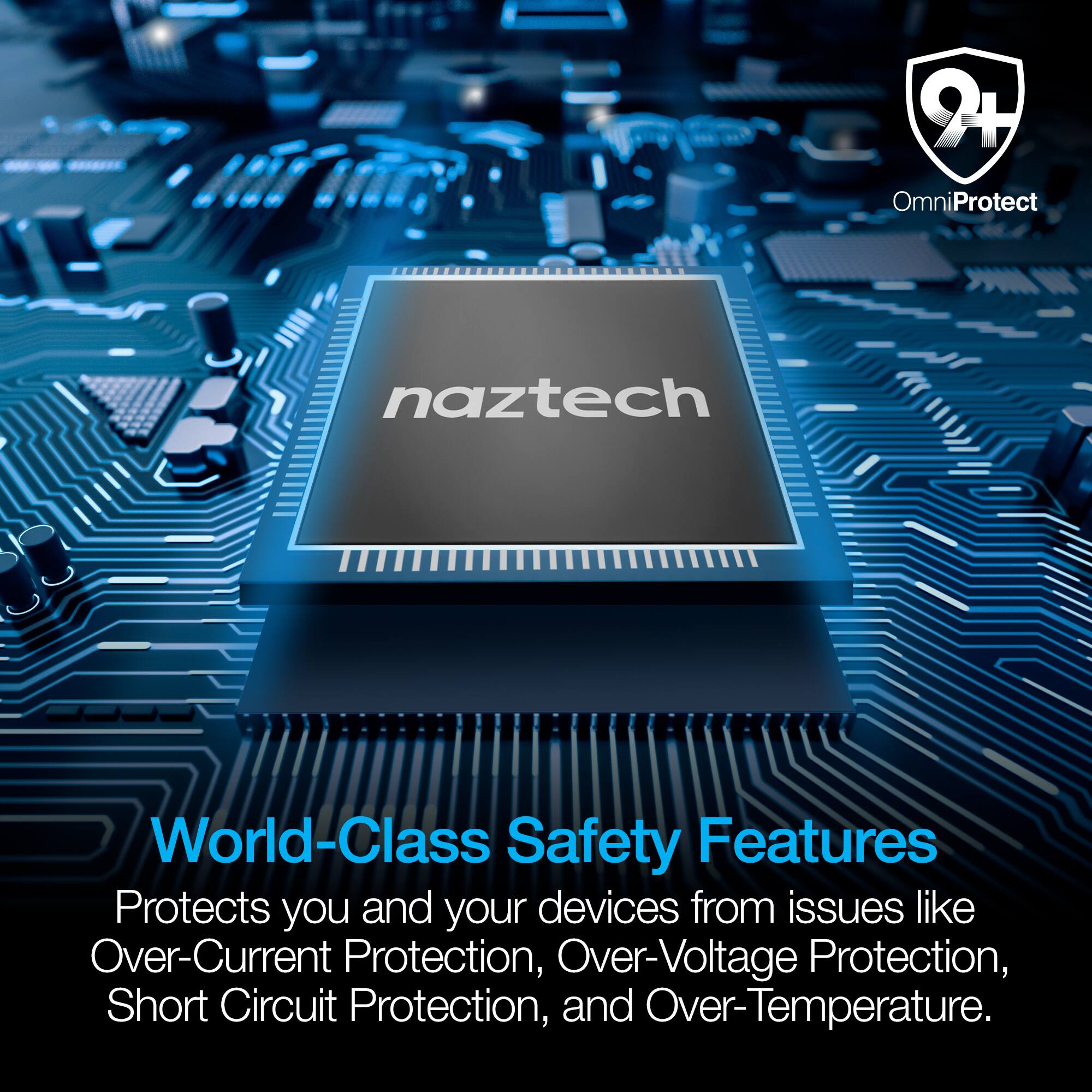 2+ OmniProtect naztech World-Class Safety Features Protects you and your devices from issues like Over-Current Protection, Over-Voltage Protection, Short Circuit Protection, and Over-Temperature.