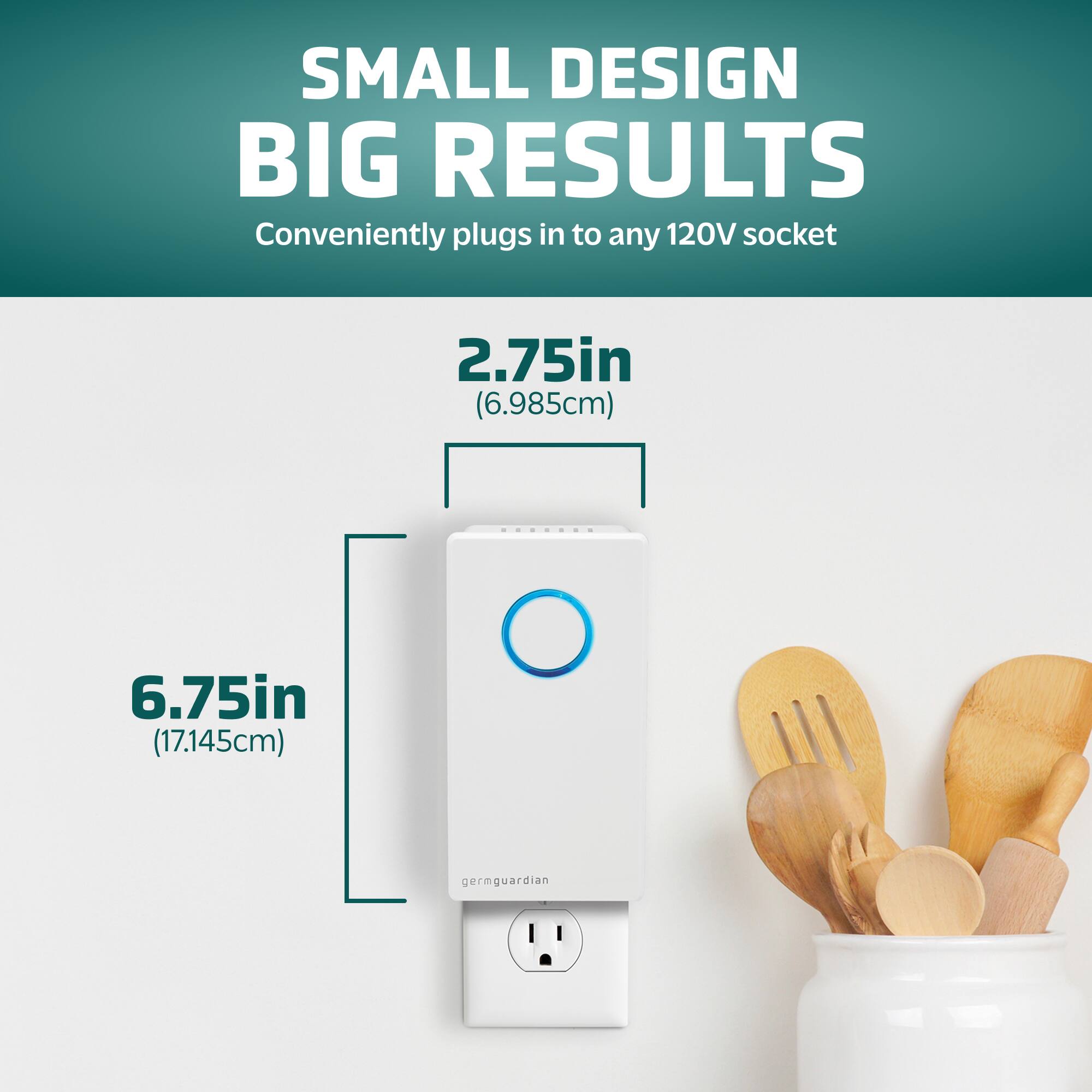Small Design Big Results Conveniently plugs into any 120V socket 2.75in (6.985cm) 6.75in (17.145cm) germguardian