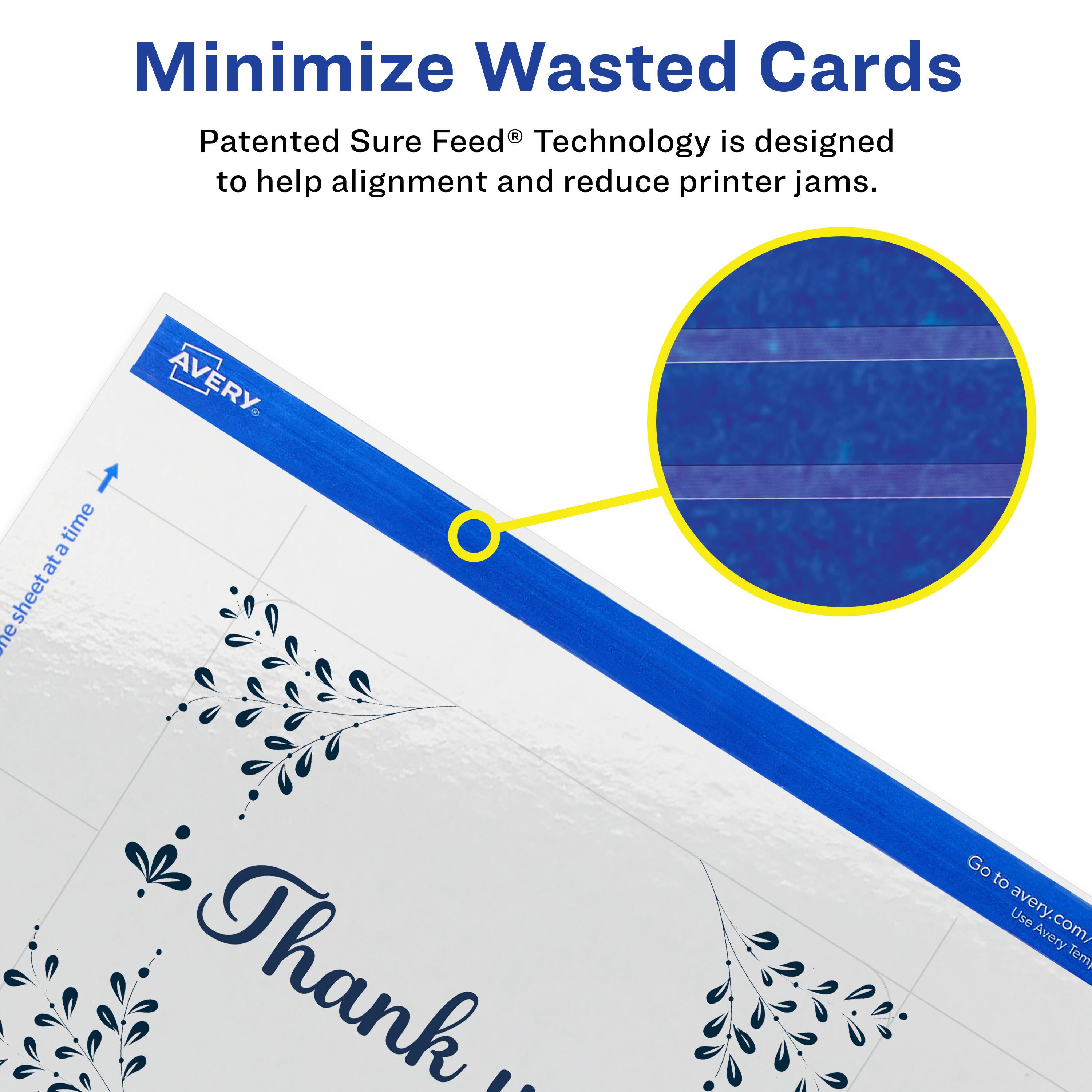 Minimize Wasted Cards

Patented Sure Feed® Technology is designed to help alignment and reduce printer jams.

AVERY

Thank you

Go to avery.com/ Use Avery Templates