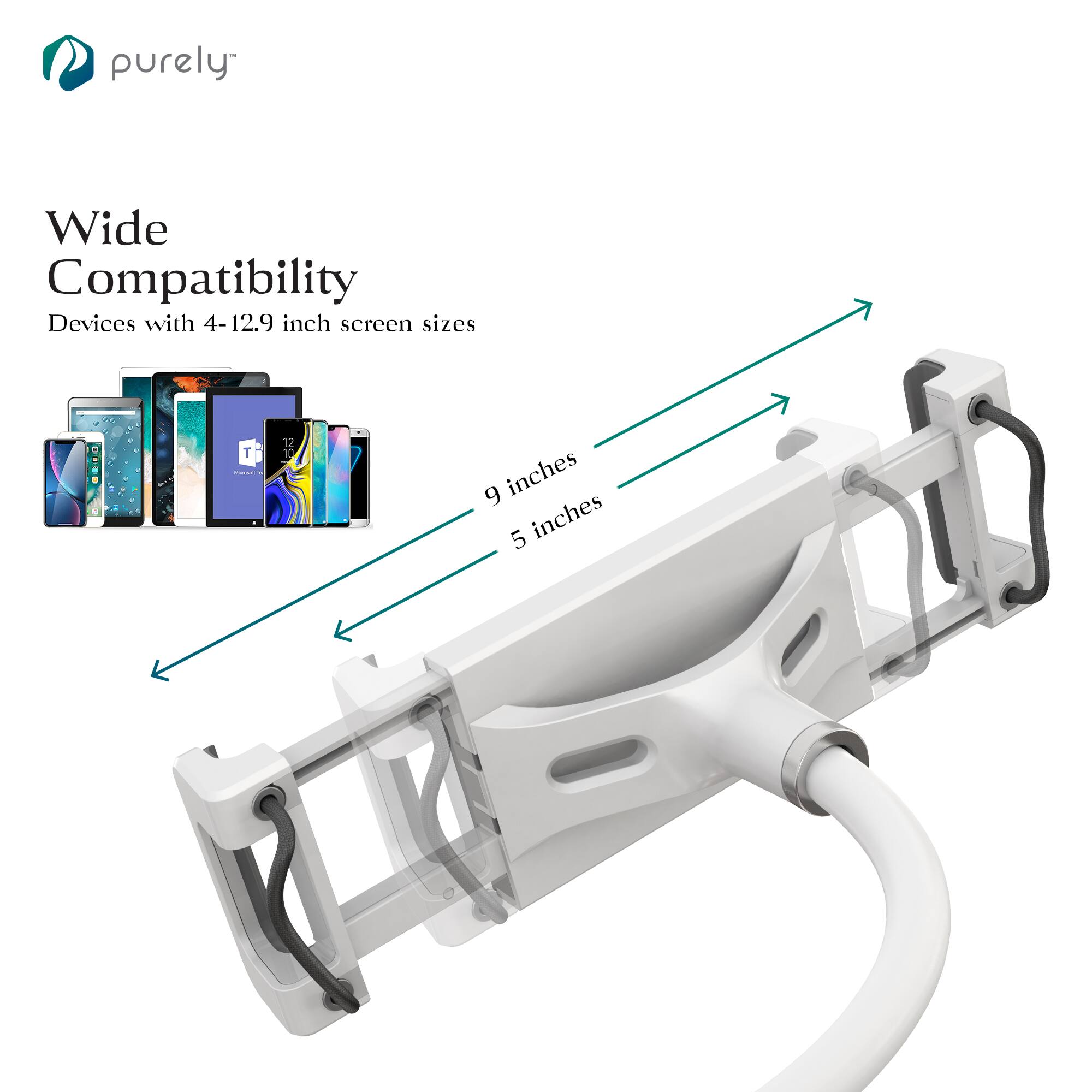 purely

Wide Compatibility

Devices with 4-12.9 inch screen sizes

9 inches

5 inches