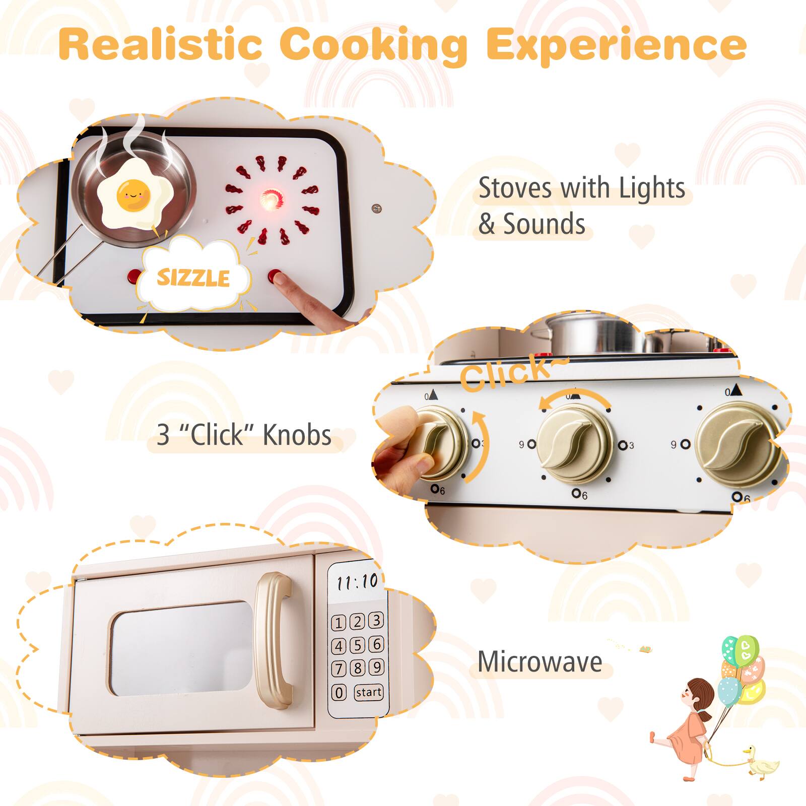 Realistic Cooking Experience

Stoves with Lights & Sounds

3 "Click" Knobs

Microwave