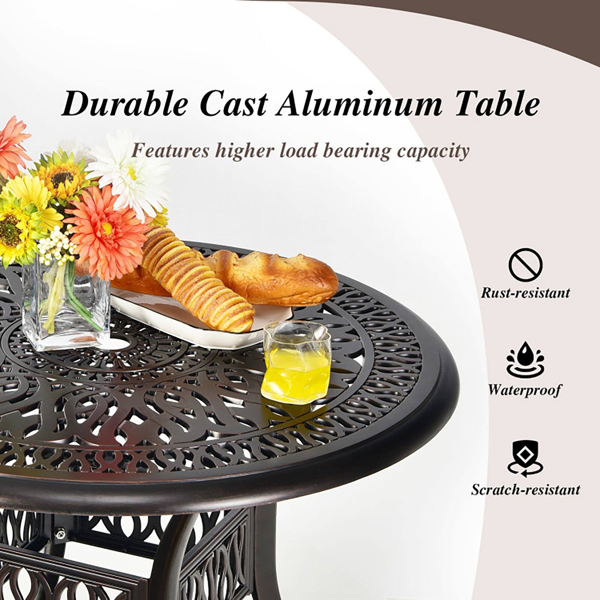 Durable Cast Aluminum Table  
Features higher load bearing capacity  
Rust-resistant  
Waterproof  
Scratch-resistant