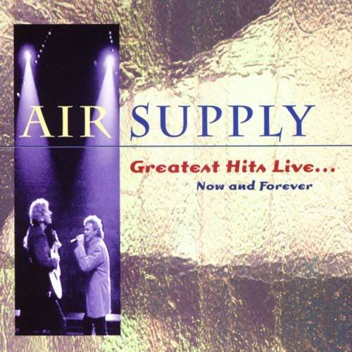 AIR SUPPLY  
Greatest Hits Live...  
Now and Forever